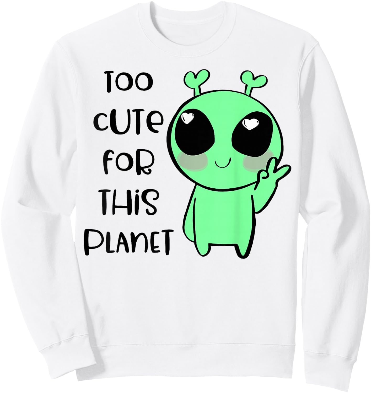 Kawaii Alien Art Too Cute For This Planet Sweatshirt - Sweatshirt | White