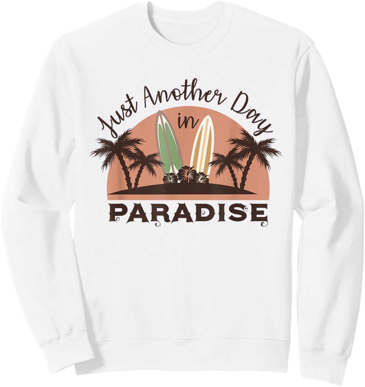 Just Another Day in Paradise Funny Gift Sweatshirt - Sweatshirt | White