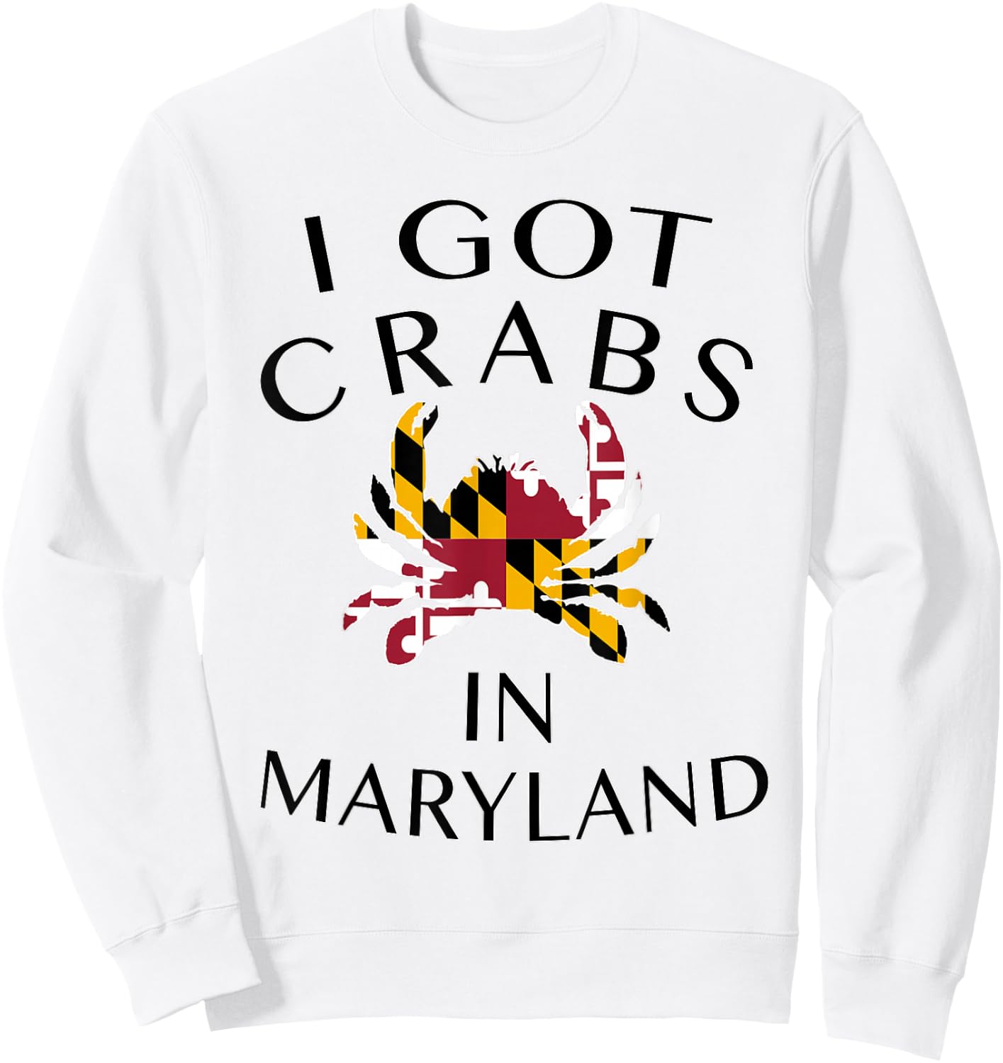 I Got Crabs in Maryland - MD Pride Sweatshirt - Sweatshirt | White