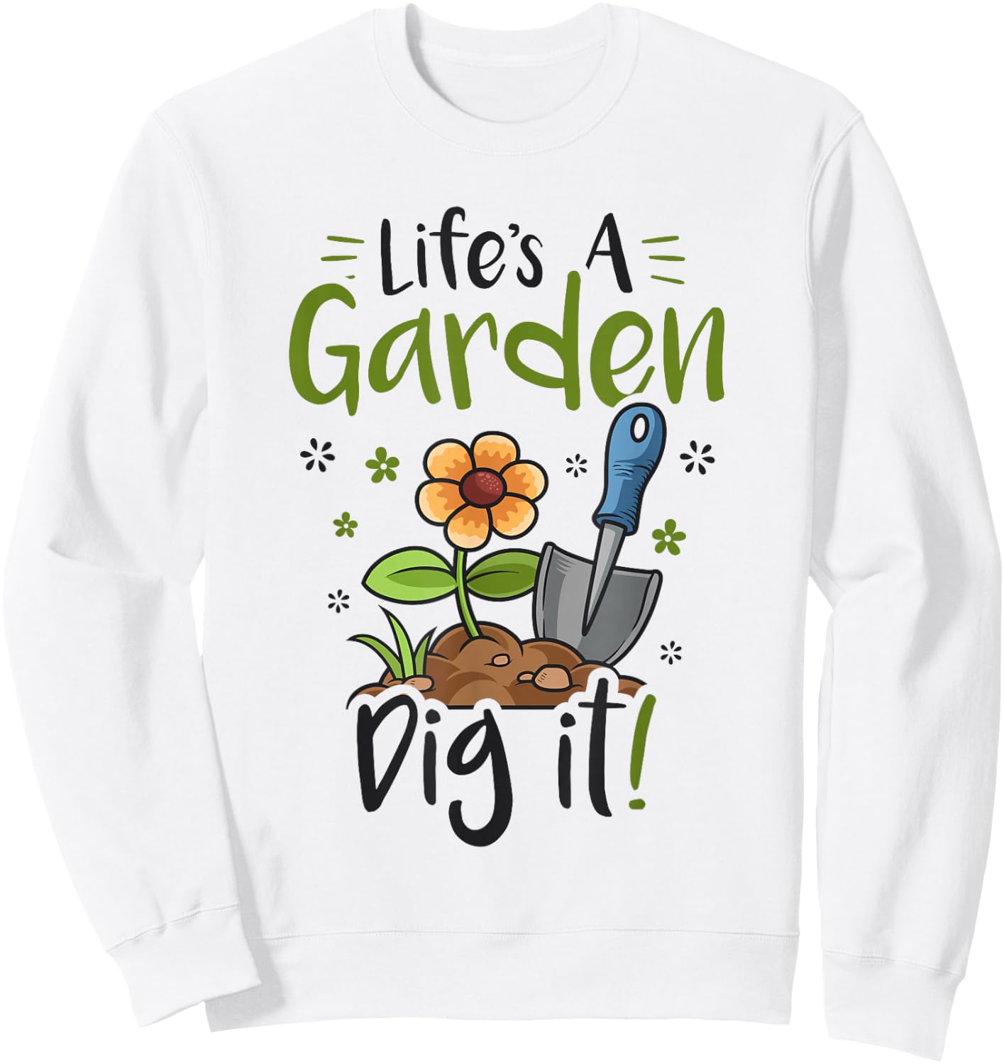 Life's A Garden Dig it Gardening Light Sweatshirt - Sweatshirt | White