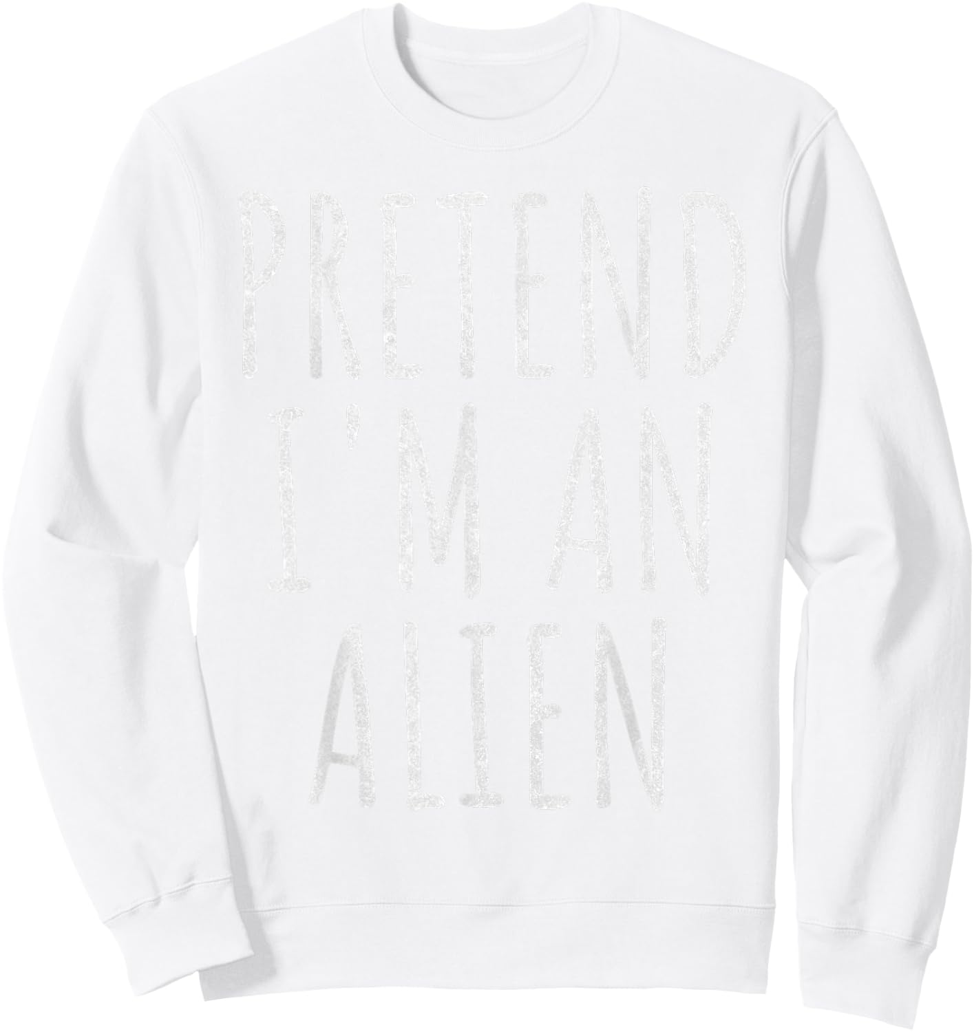 Pretend Im an Alien Halloween Costume 2024 Extraterrestrial Sweatshirt - Sweatshirt | White
