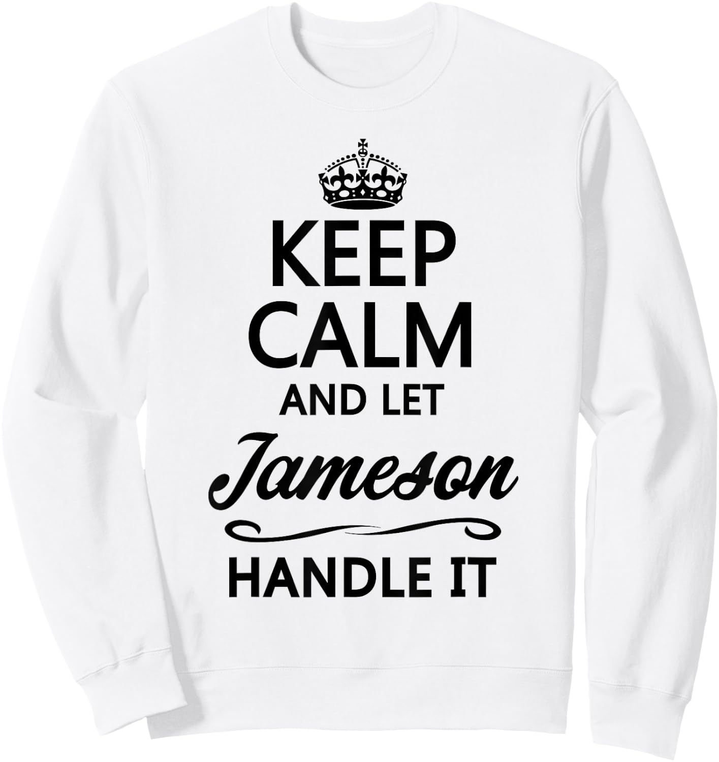 Keep Calm and let Jameson Handle It | Funny Name Gift - Small Sweatshirt - Sweatshirt | White