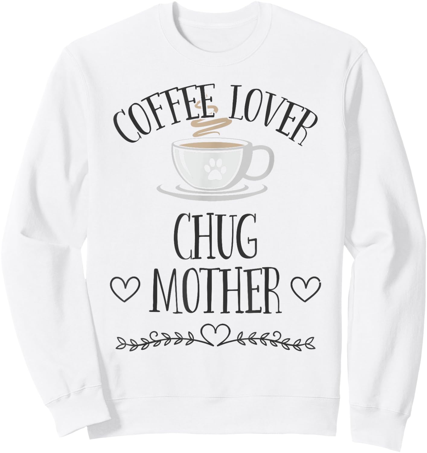 Chug Mom Dog & Coffee Lover Gift Funny Slogan Pun Gift Men Women Sweatshirt - Sweatshirt | White