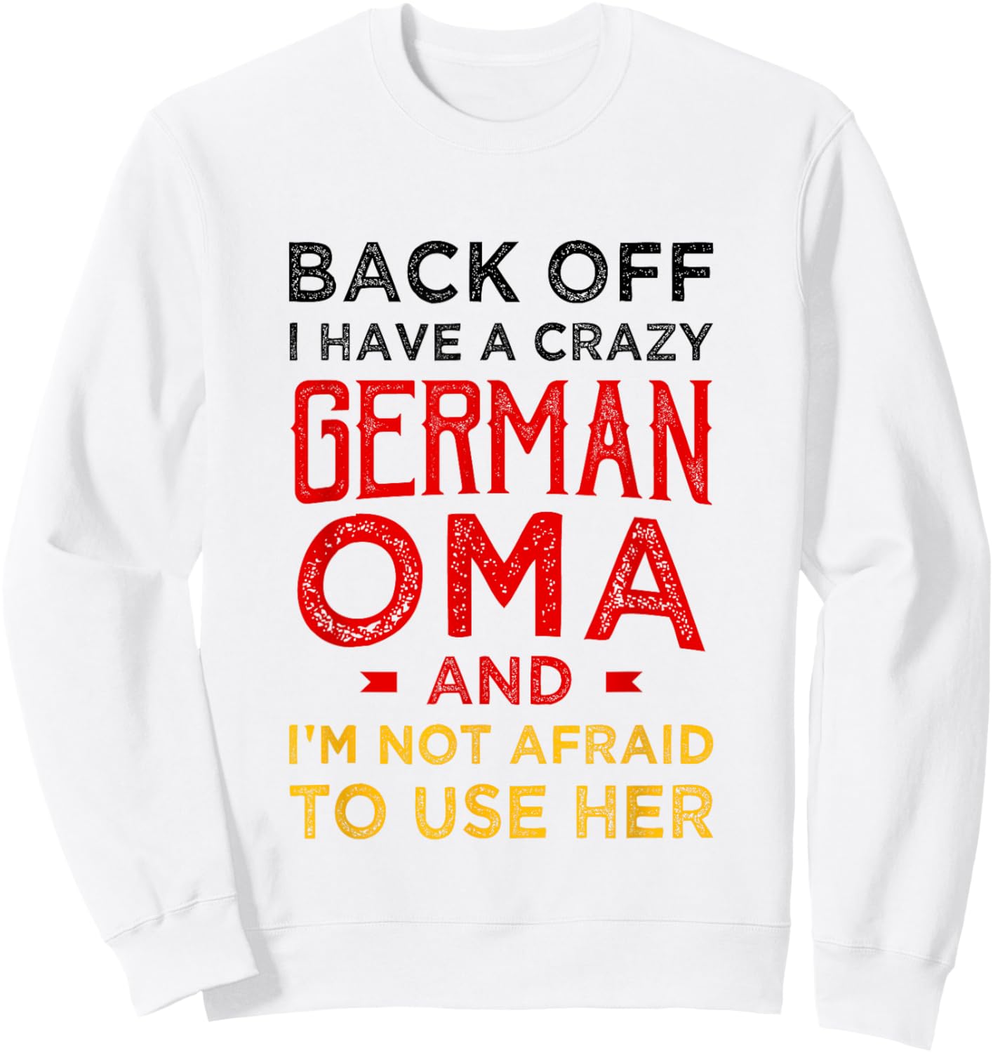 Back Off I Have a Crazy German Oma Funny German Grandma Sweatshirt - Sweatshirt | White