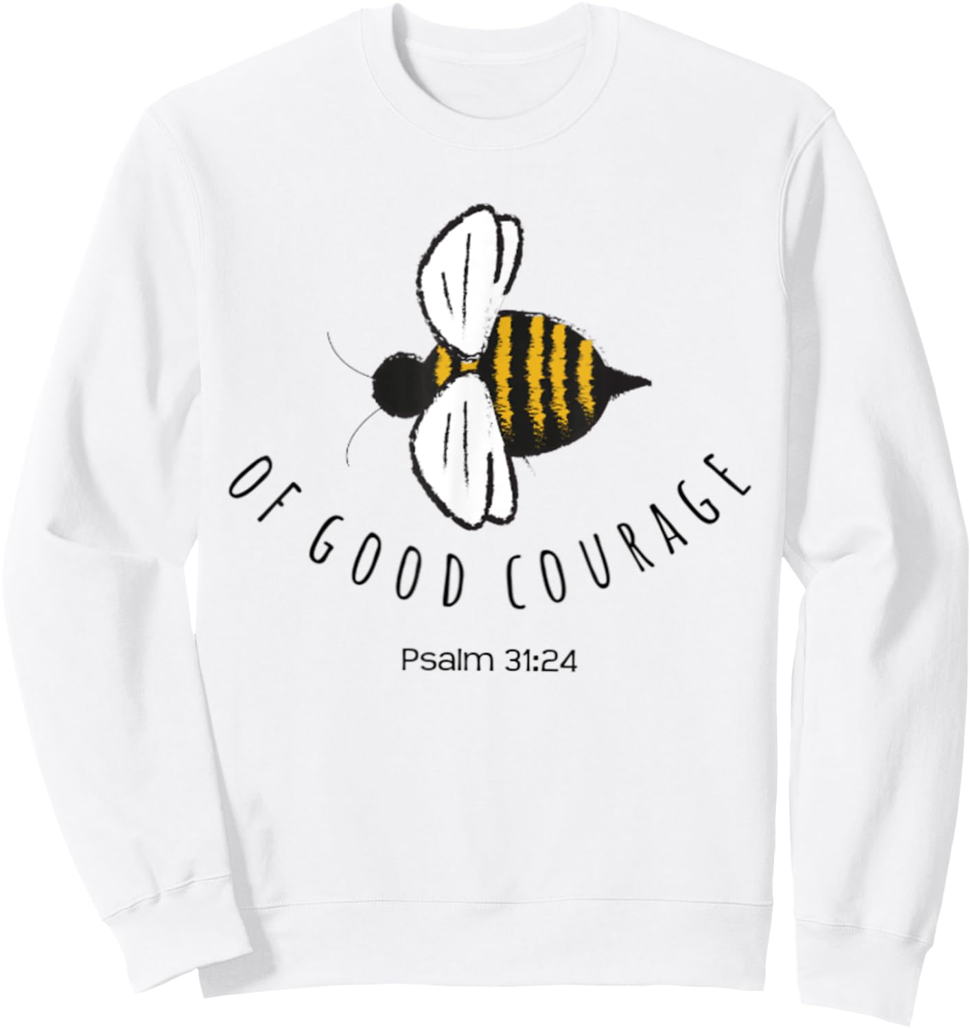 Psalm 31:24 Be Of Good Courage Christian Bible Verse Bee Sweatshirt - Sweatshirt | White