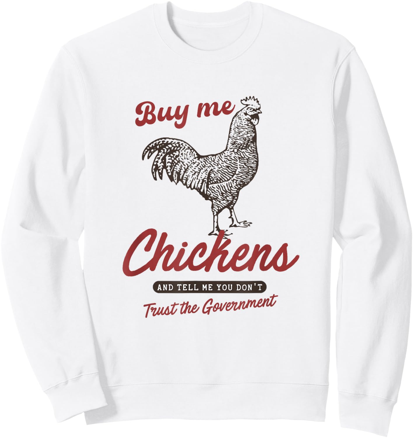 Buy Me Chickens and Tell Me You Dont Trust The Government Sweatshirt - Sweatshirt | White