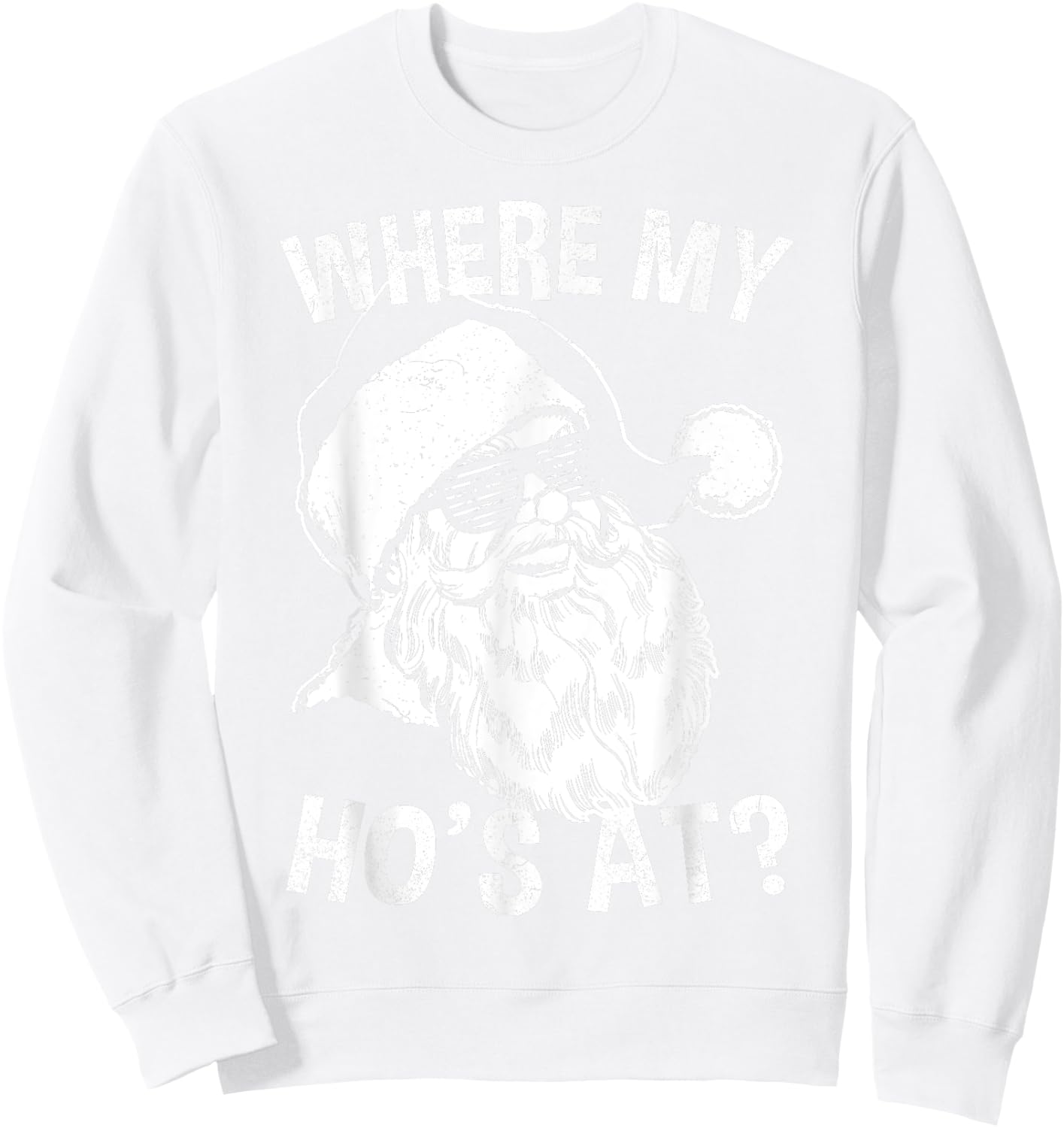 Where My Ho's at Shirt | Retro Hipster Funny Santa Sweatshirt - Sweatshirt | White