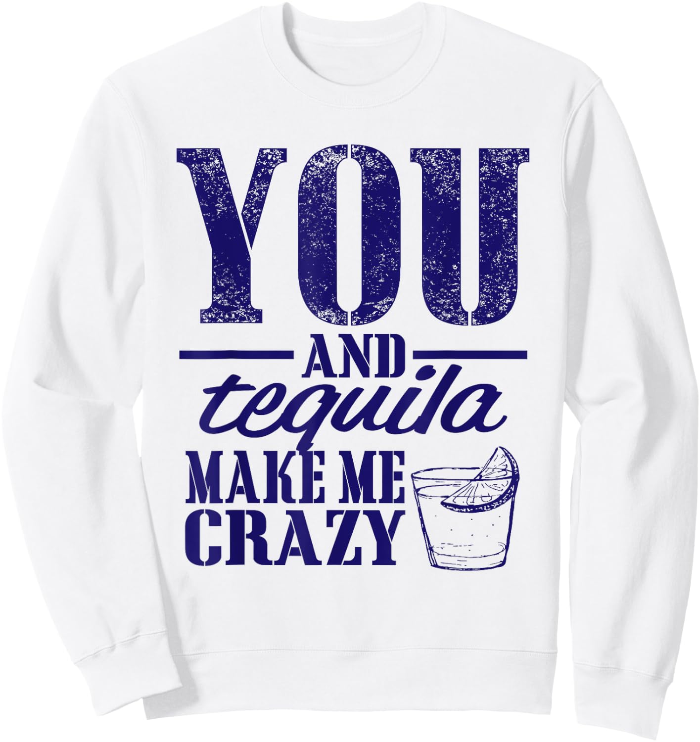 You & Tequila Make Me Crazy Funny Sweatshirt - Sweatshirt | White