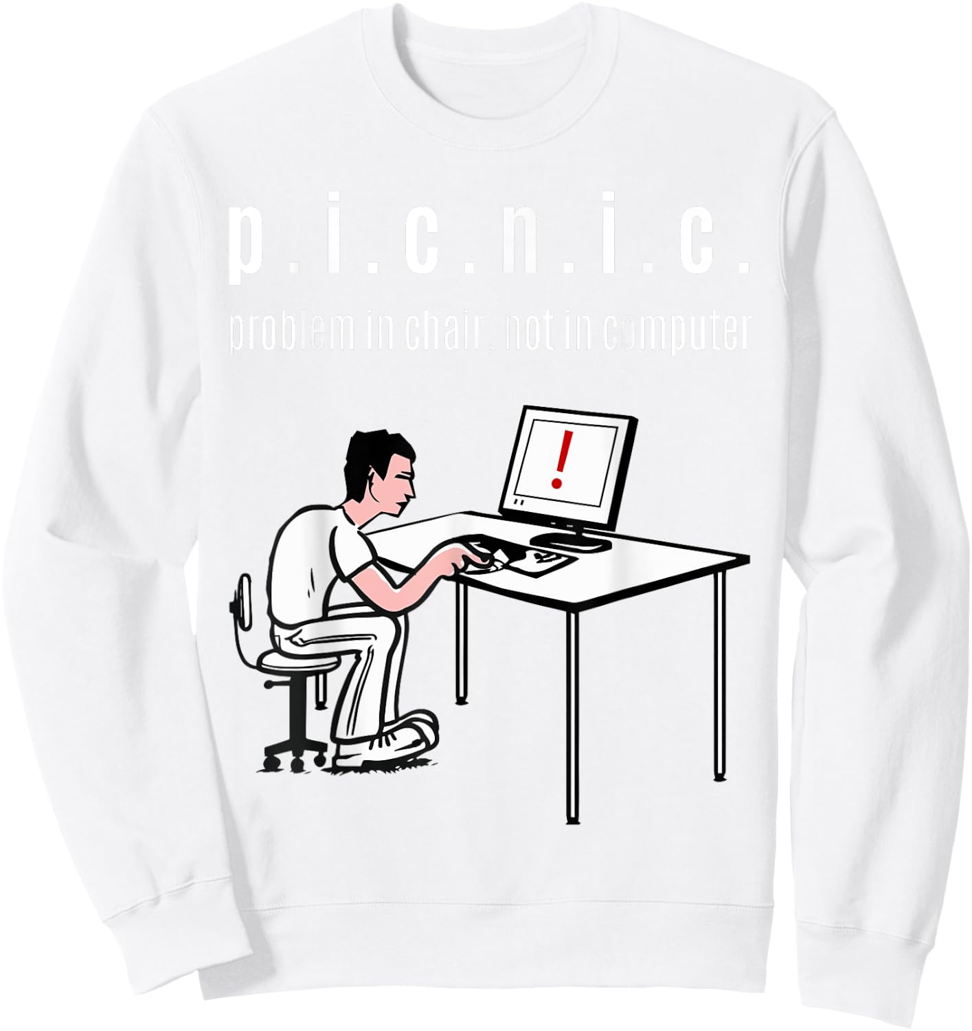 Problem in Chair, Not in Computer (PICNIC) IT Geek Clothing Sweatshirt - Sweatshirt | White