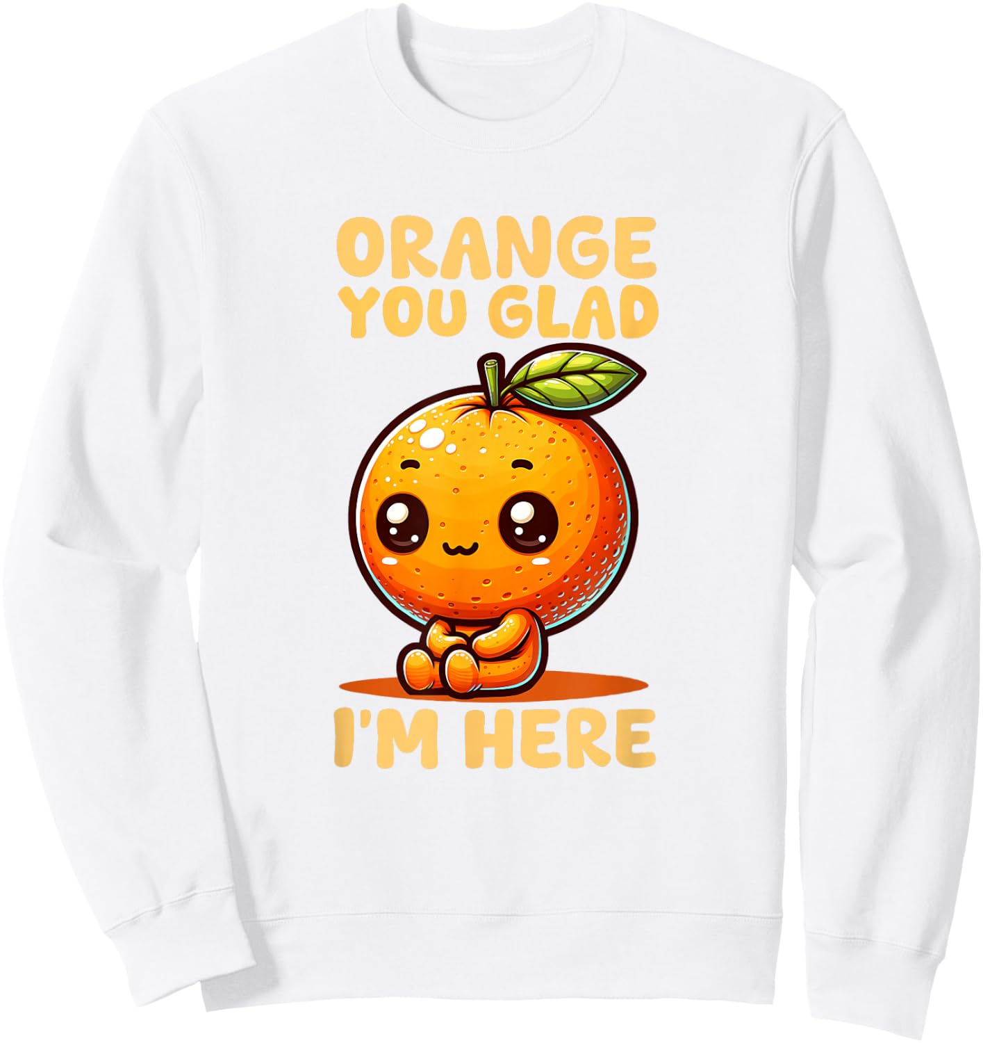 Orange You Glad I'm Here Sweatshirt - Sweatshirt | White