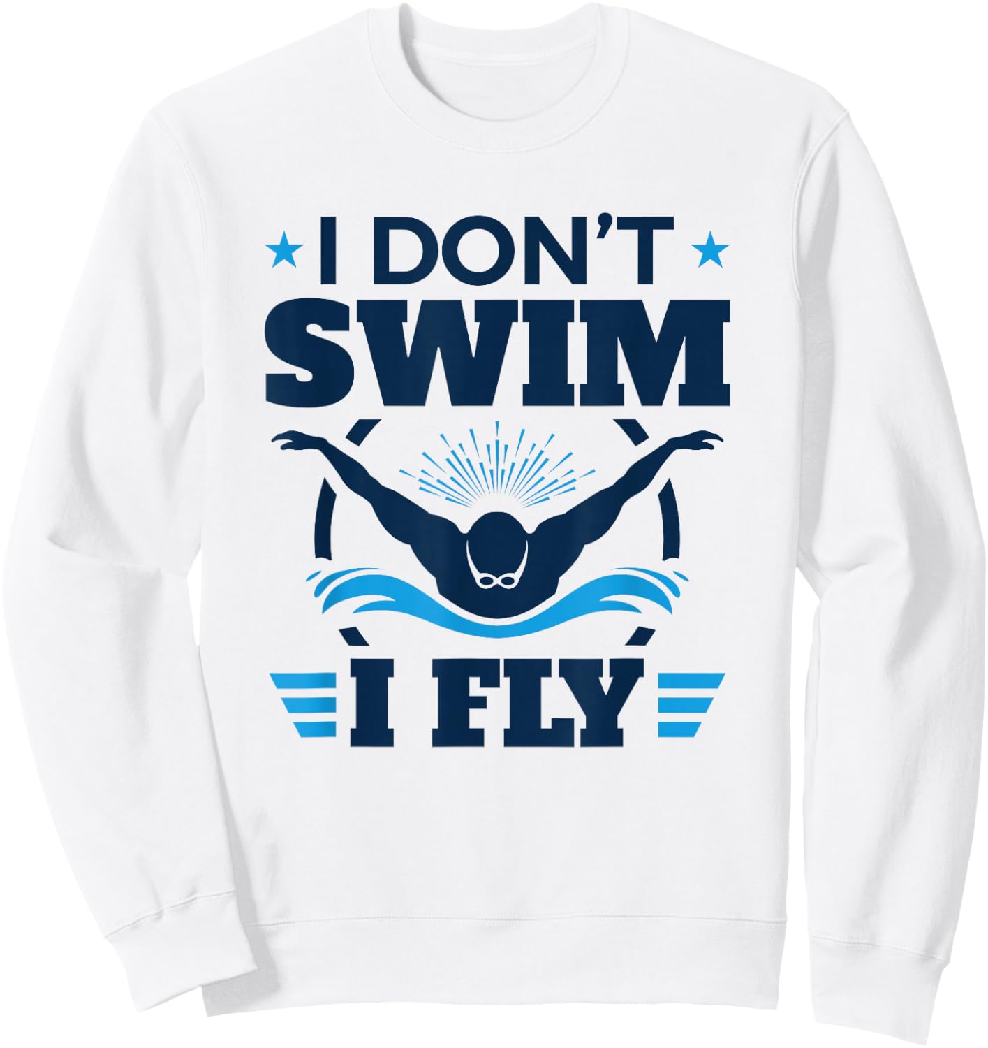 Butterfly Stroke Swimmer I Don't Swim I Fly Sweatshirt - Sweatshirt | White