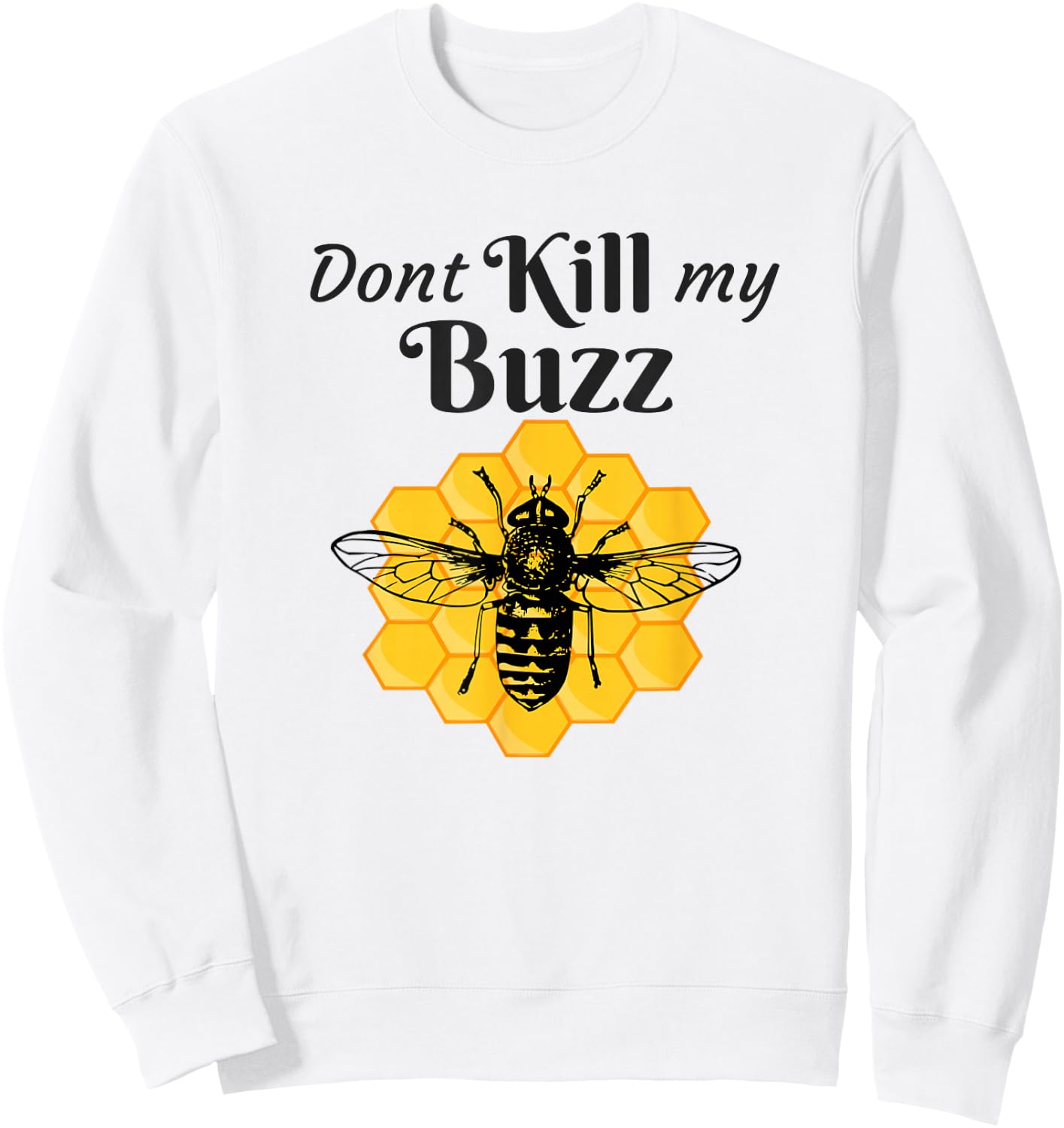 Funny Dont Kill My Buzz Honey Bee for Beekeepers Sweatshirt - Sweatshirt | White