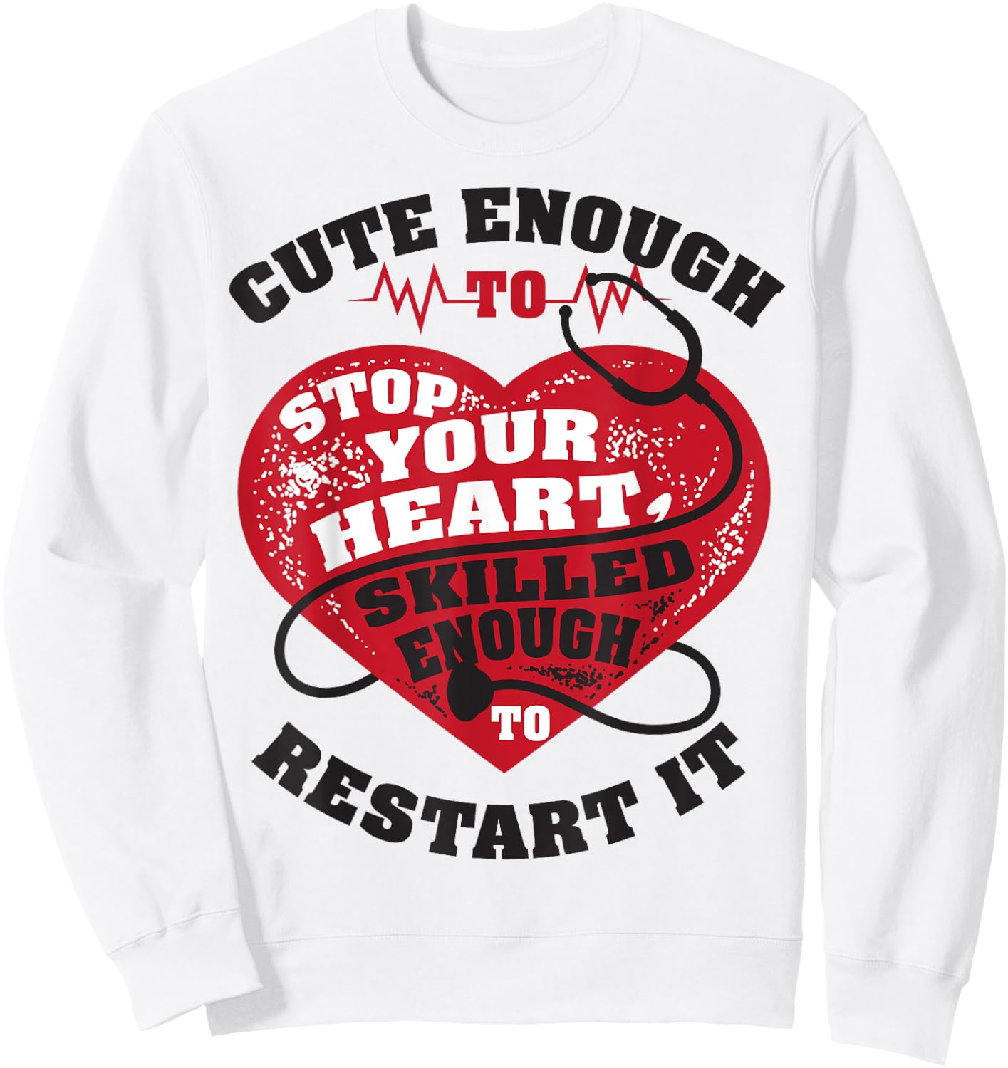 Cute Enough To Stop Your Heart, Skilled Enough to Restart It Sweatshirt - Sweatshirt | White