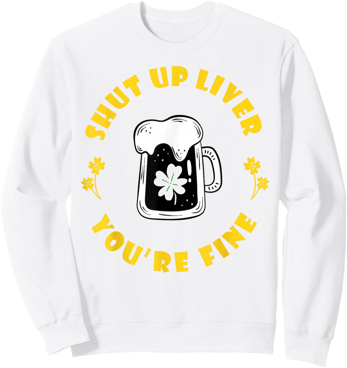Saint Patrick's Shut Up Liver Sweatshirt - Sweatshirt | White