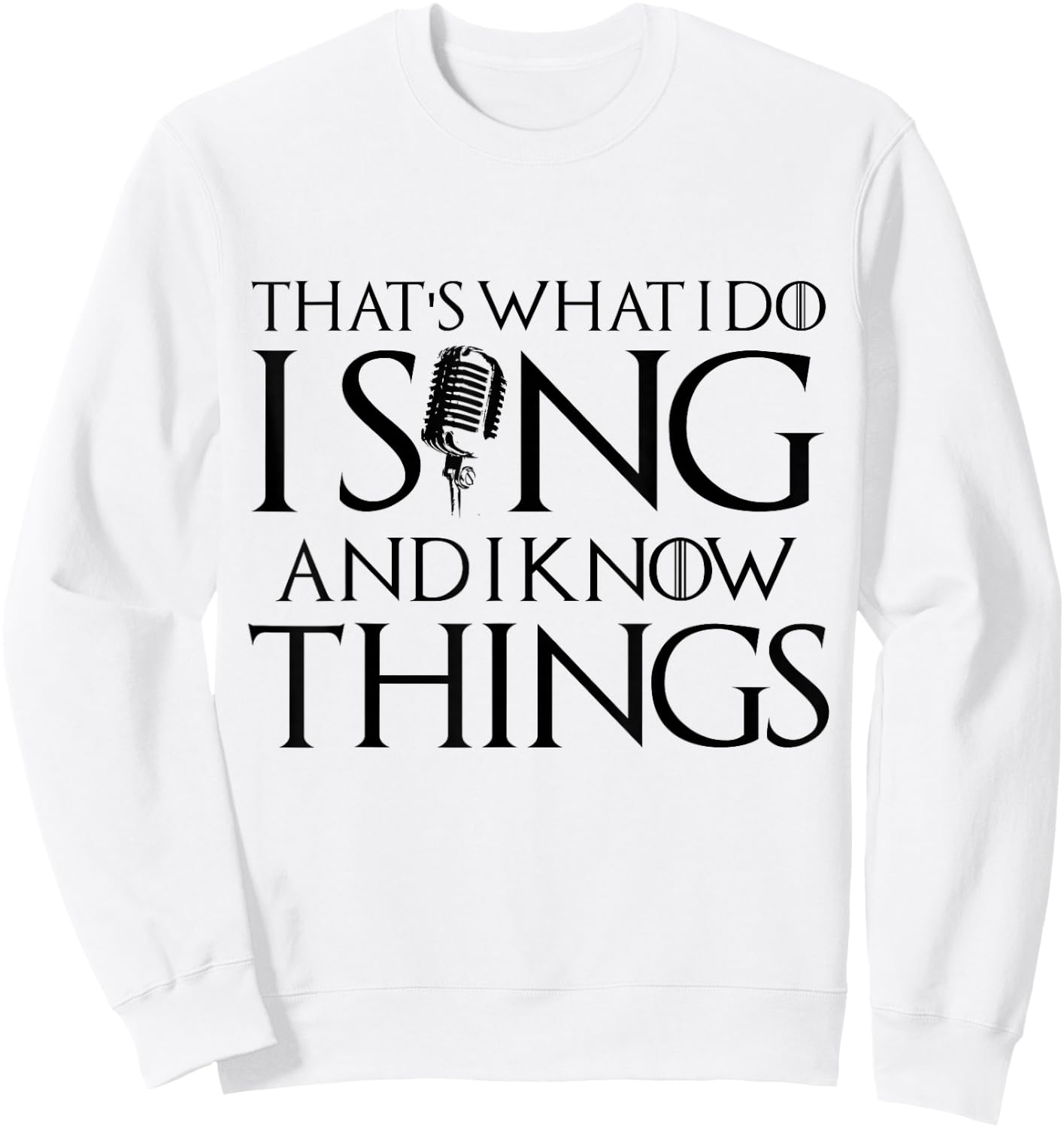 I sing and I know things Karaoke Singer Gift Sweatshirt - Sweatshirt | White