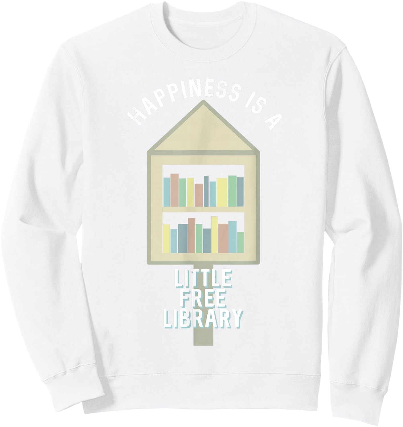 Happiness is a Little Free Library Sweatshirt - Sweatshirt | White