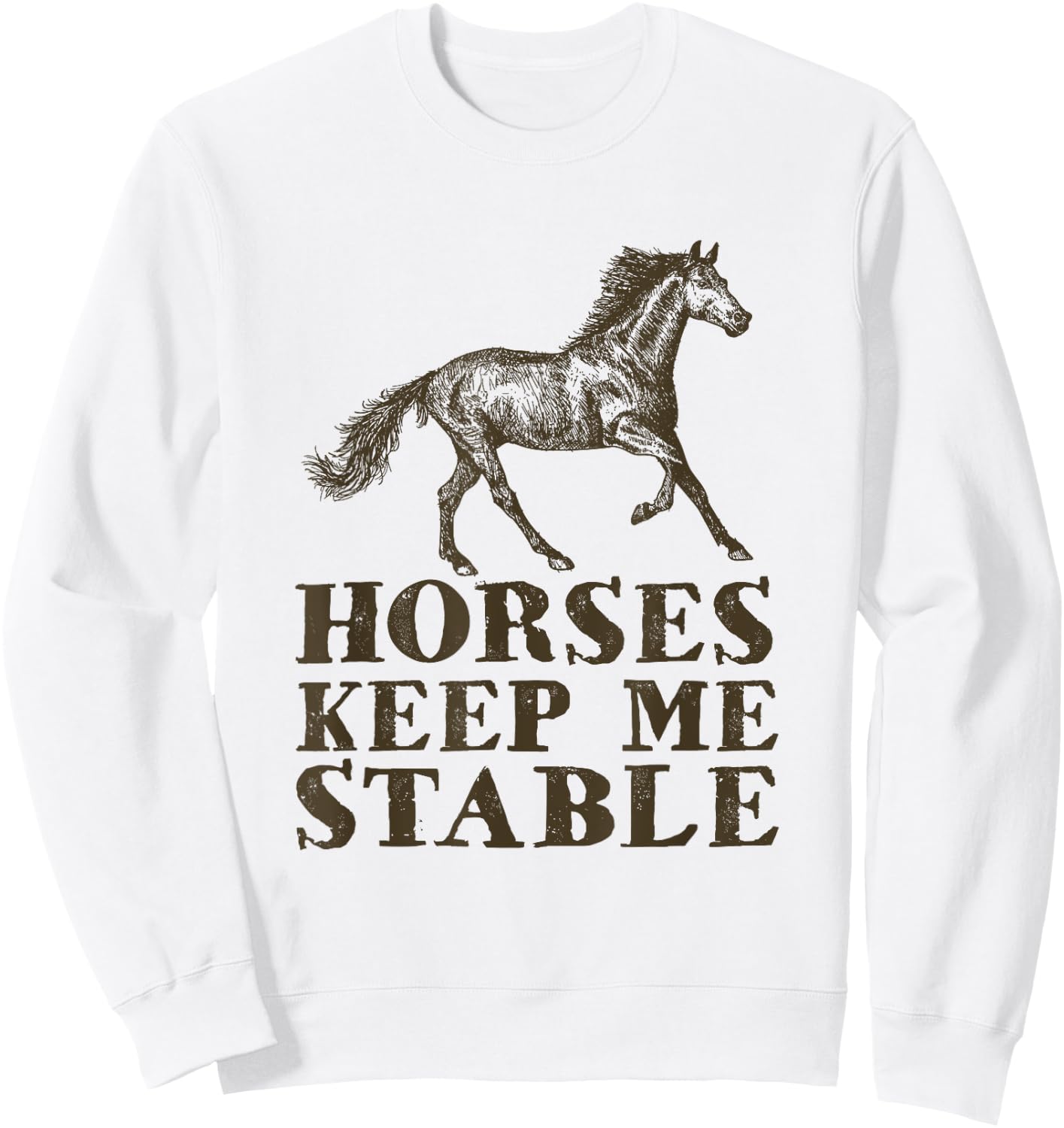Horses Keep Me Stable | Horse Riding Lover Gift Sweatshirt - Sweatshirt | White