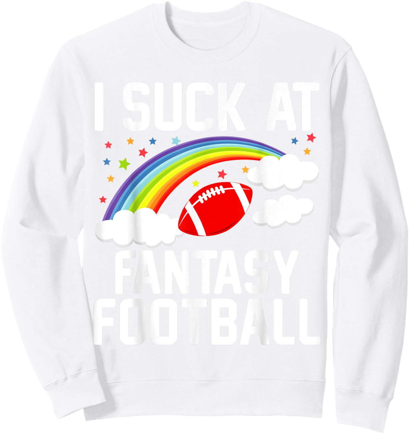 I Suck at Fantasy Football Last Place Fantasy Football Loser Sweatshirt - Sweatshirt | White