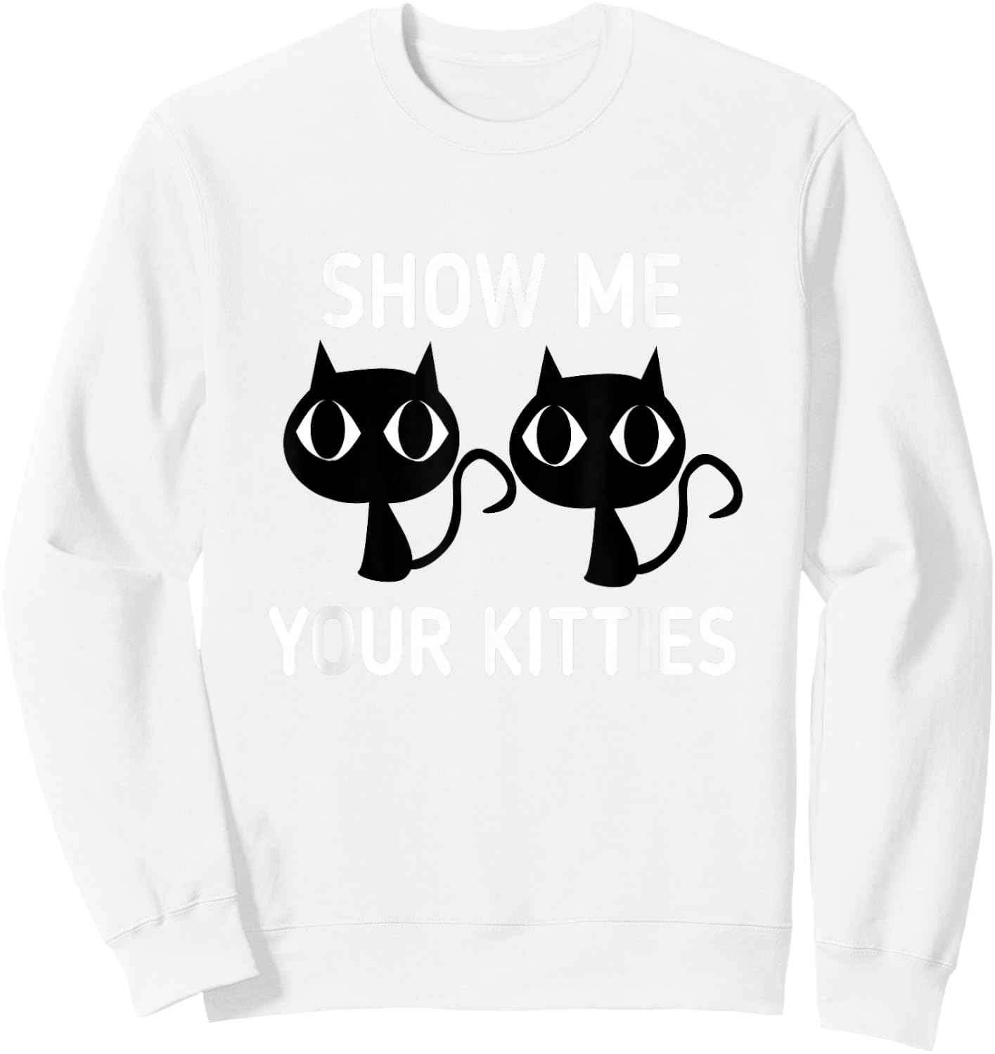 Show Me Your Kitties Sweatshirt - Sweatshirt | White