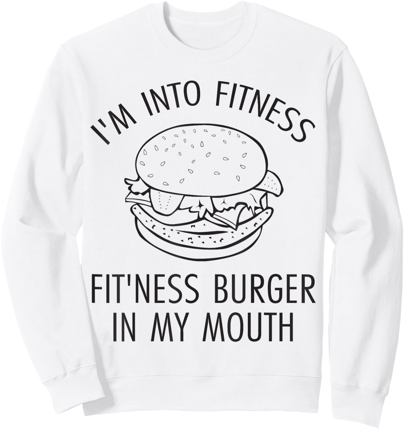 I'm Into Fitness, Fitness Burger In My Mouth - Gym Sweatshirt - Sweatshirt | White