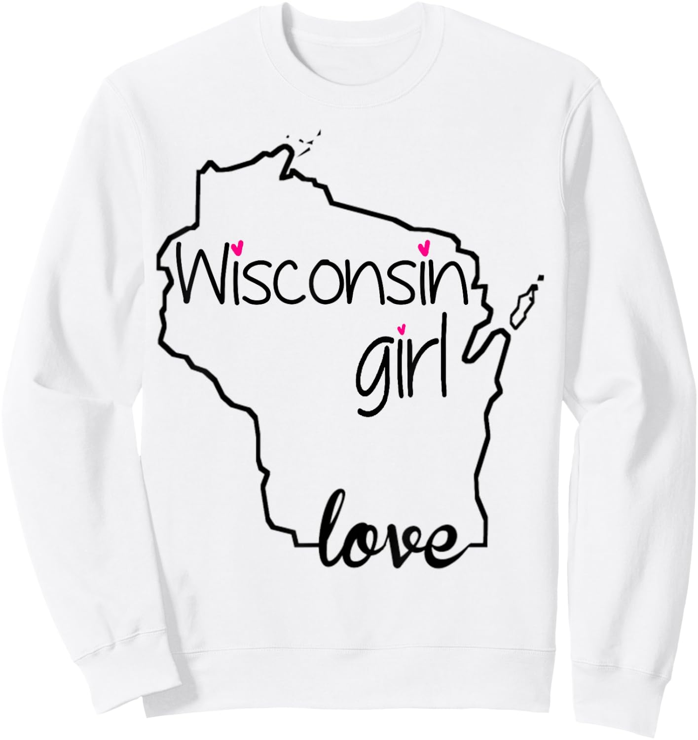 Wisconsin Girl I Love Wisconsin Home State Sweatshirt - Sweatshirt | White