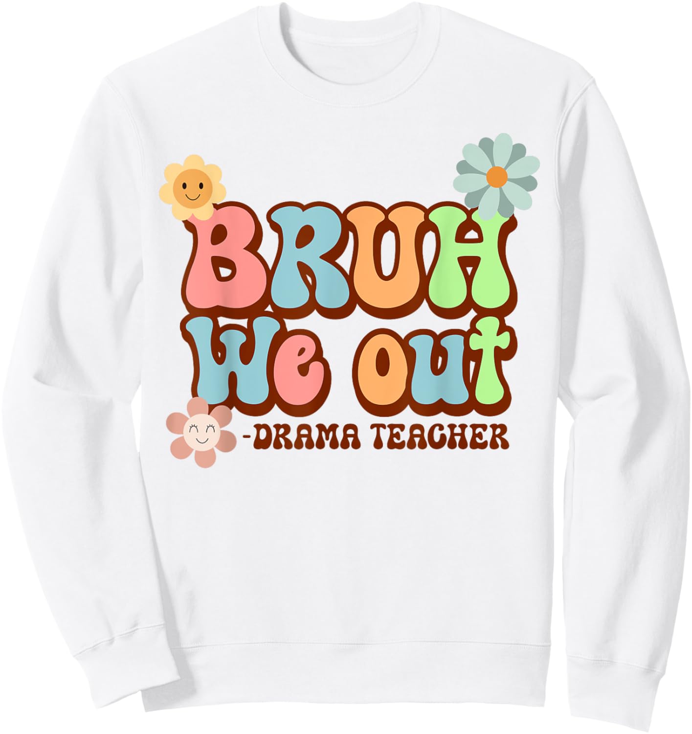 Bruh We Out Funny Drama Teacher Last Day of School Sweatshirt - Sweatshirt | White