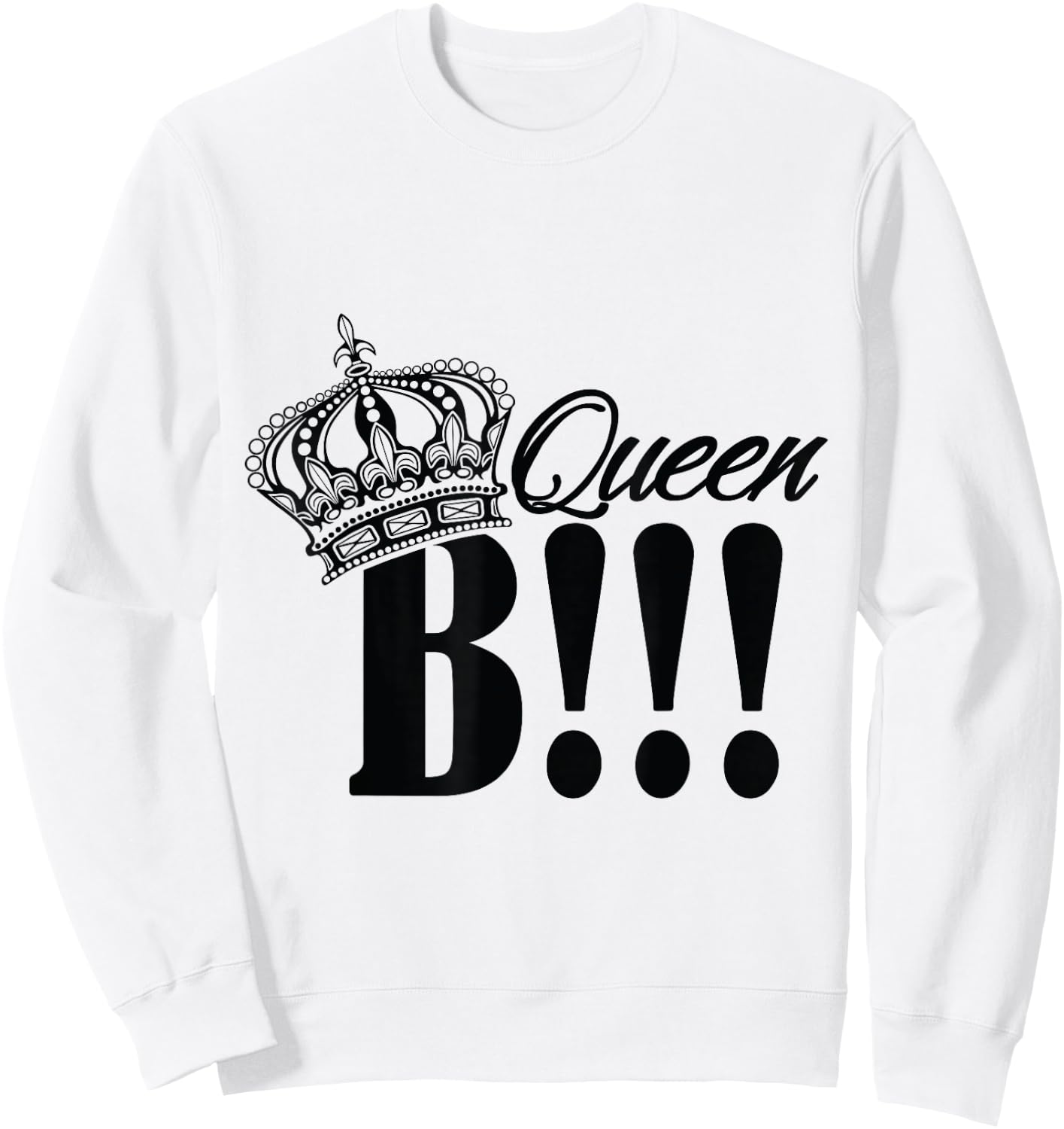 QUEEN B T SHIRT let everyone know who is large and in charge Sweatshirt - Sweatshirt | White