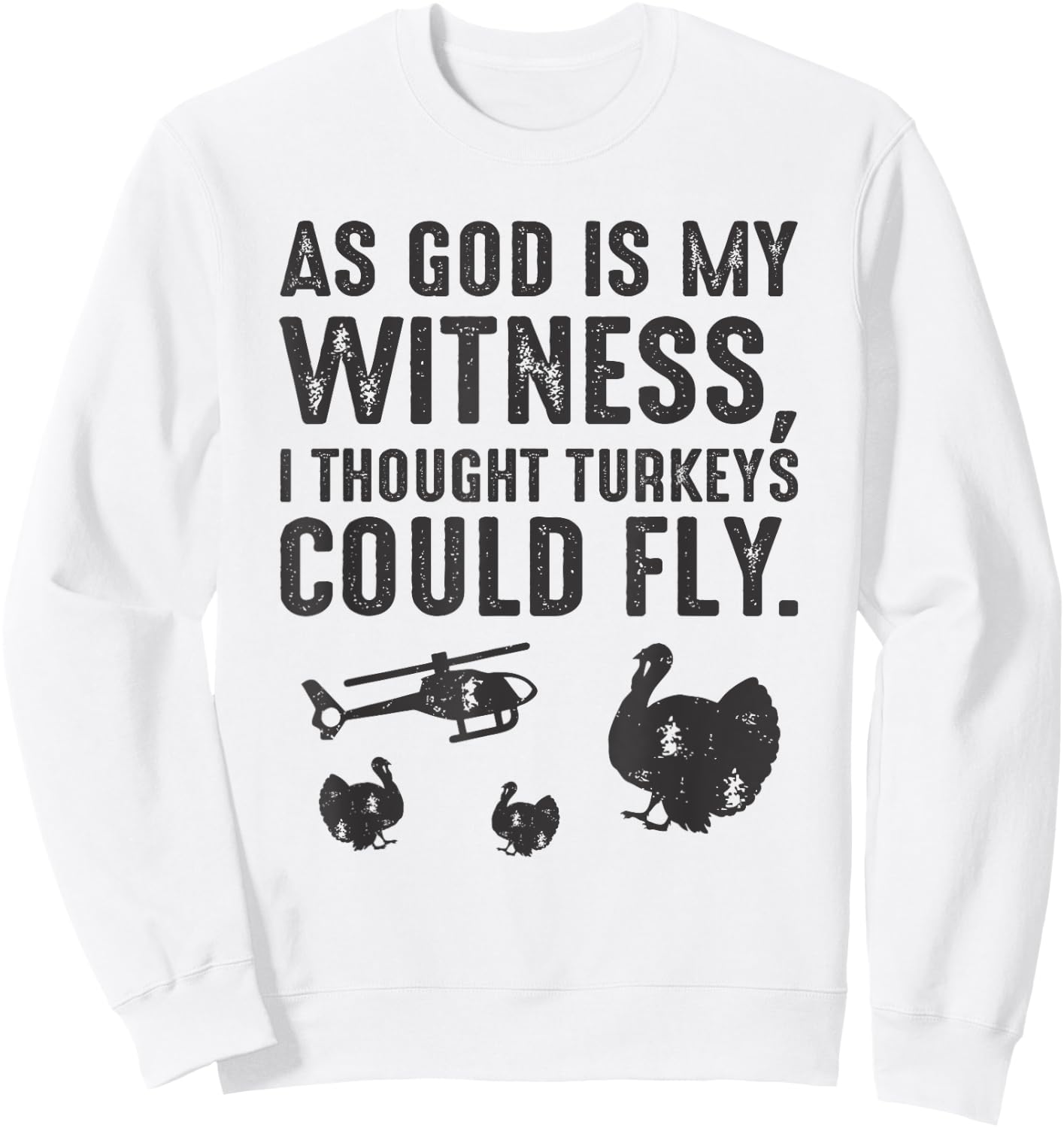 As God is My Witness I Thought Turkeys Could Fly Sweatshirt - Sweatshirt | White