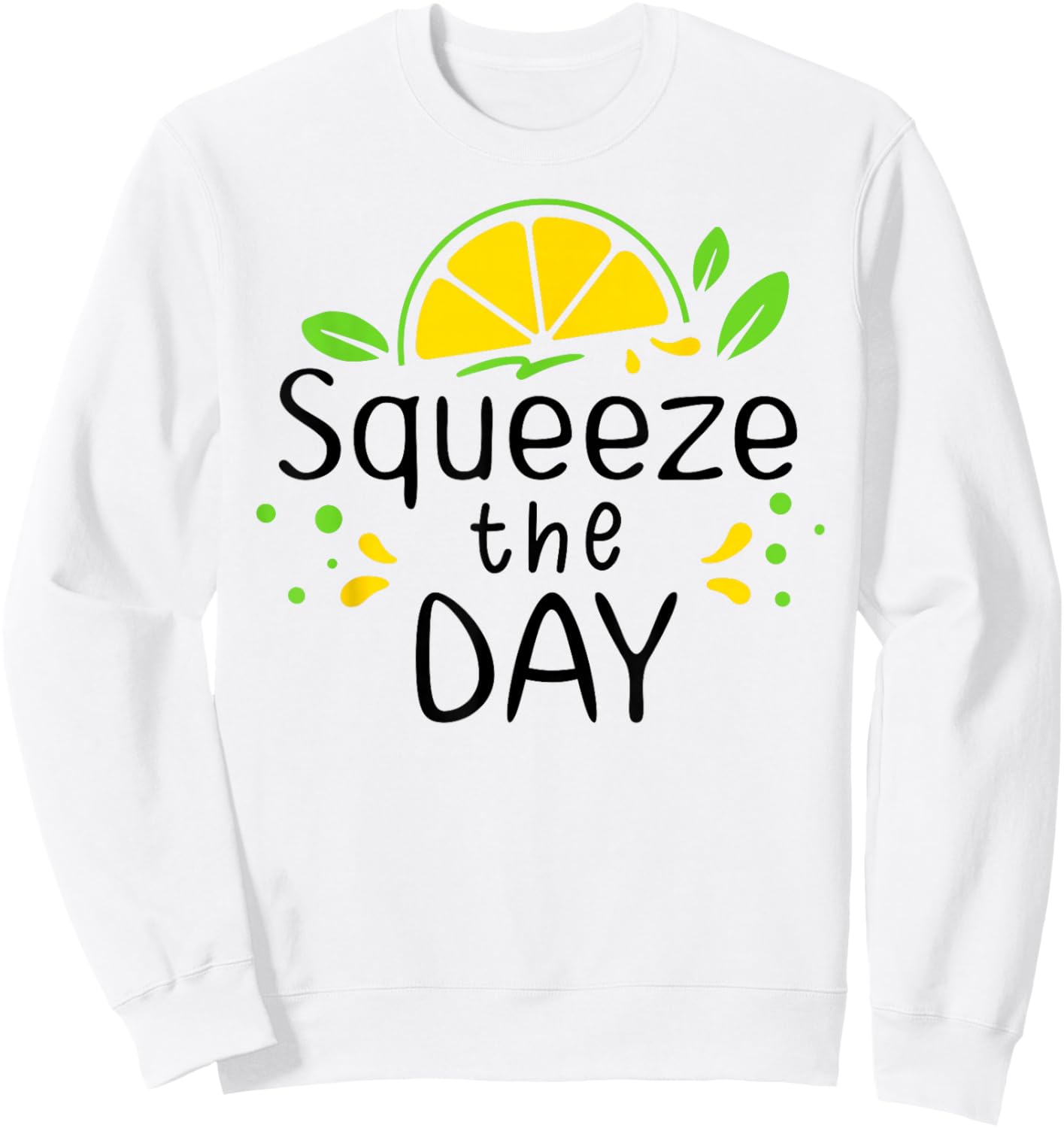 Squeeze the Day Sign,Lemon Coffee When Life Gives You Lemons Sweatshirt - Sweatshirt | White