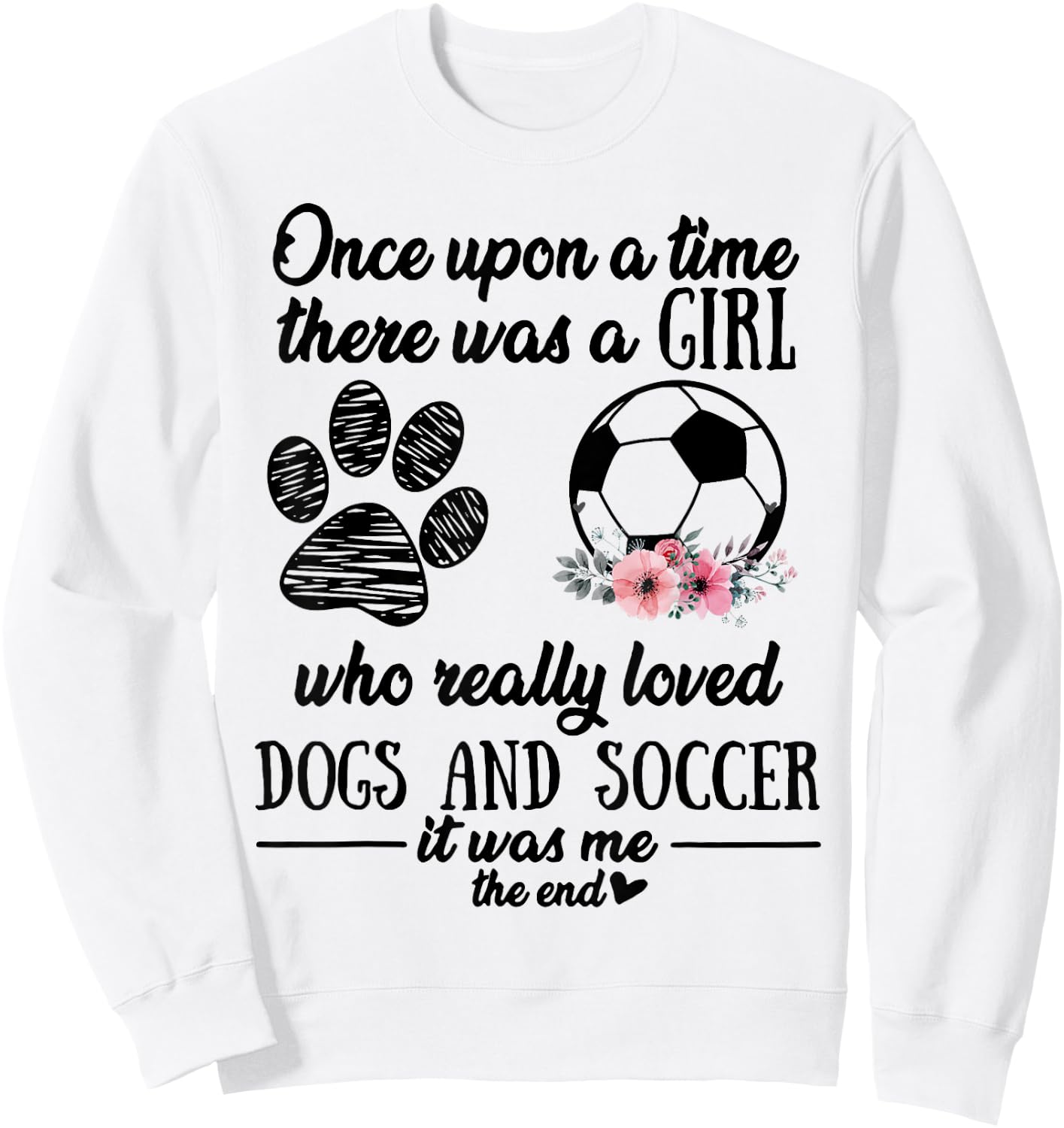 Once Upon A Time There Was A Girl Love Dogs & Soccer Shirt Sweatshirt - Sweatshirt | White