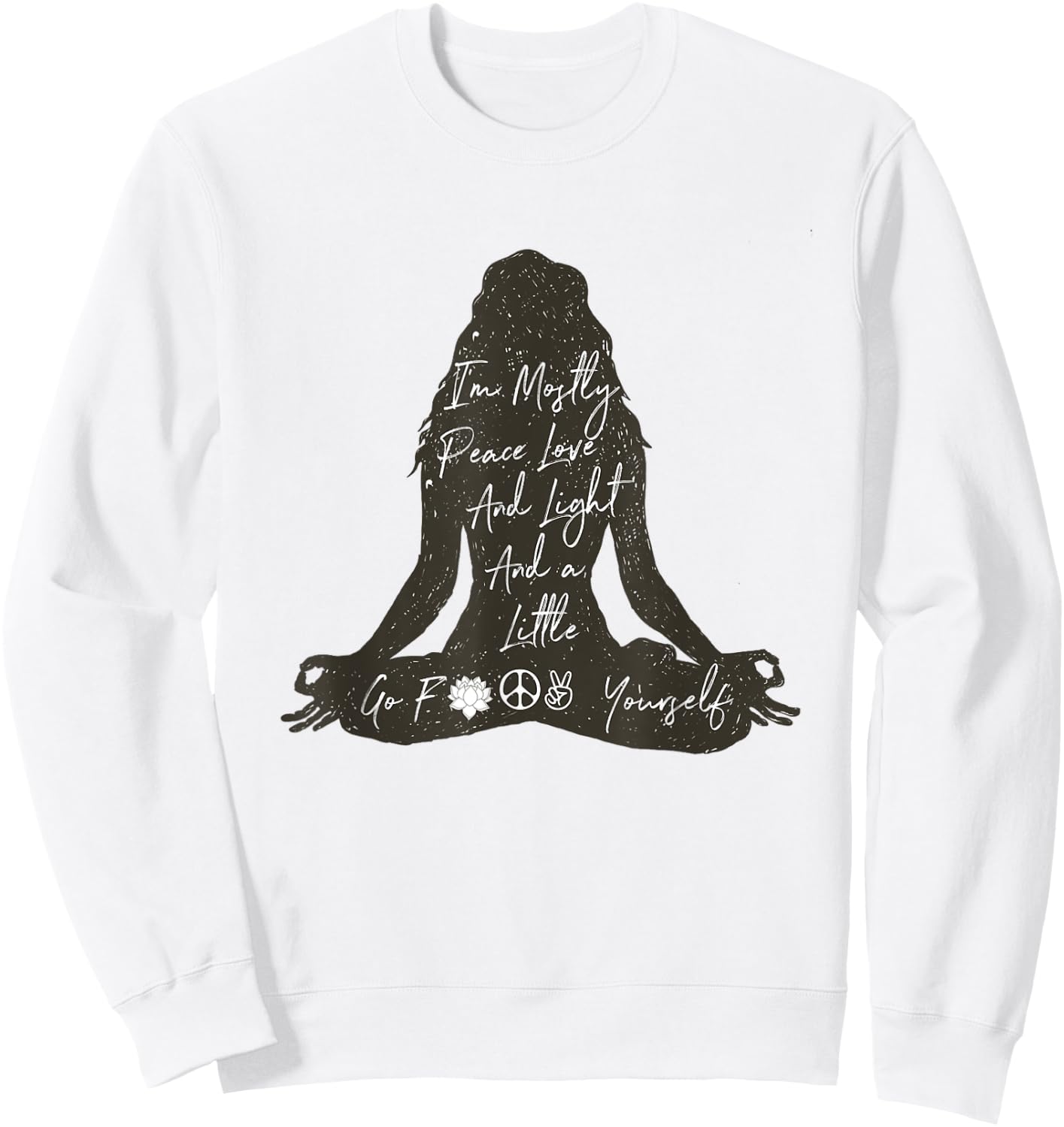 I'm Mostly Peace Love And Light And A Little Go Yoga Shirt Sweatshirt - Sweatshirt | White