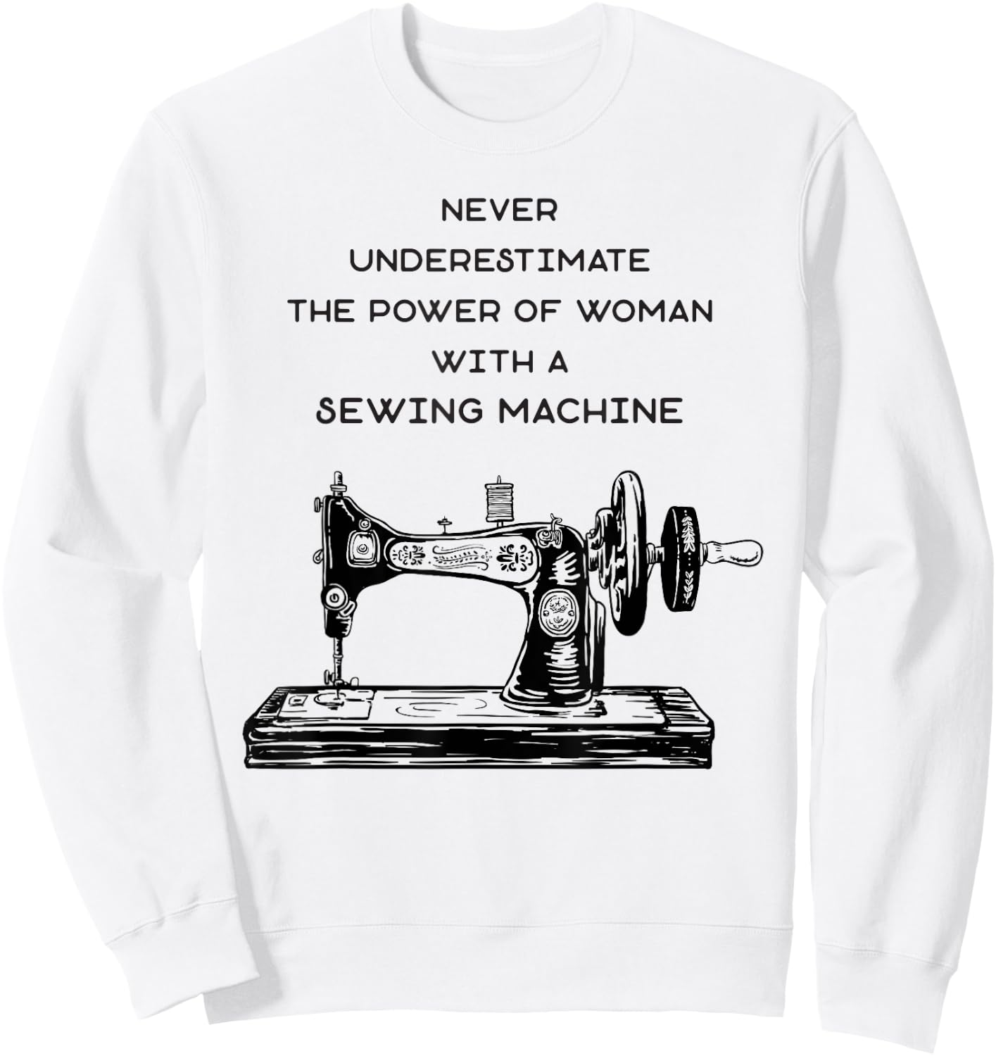 Never Underestimate A Woman With A Sewing Machine Sweatshirt - Sweatshirt | White