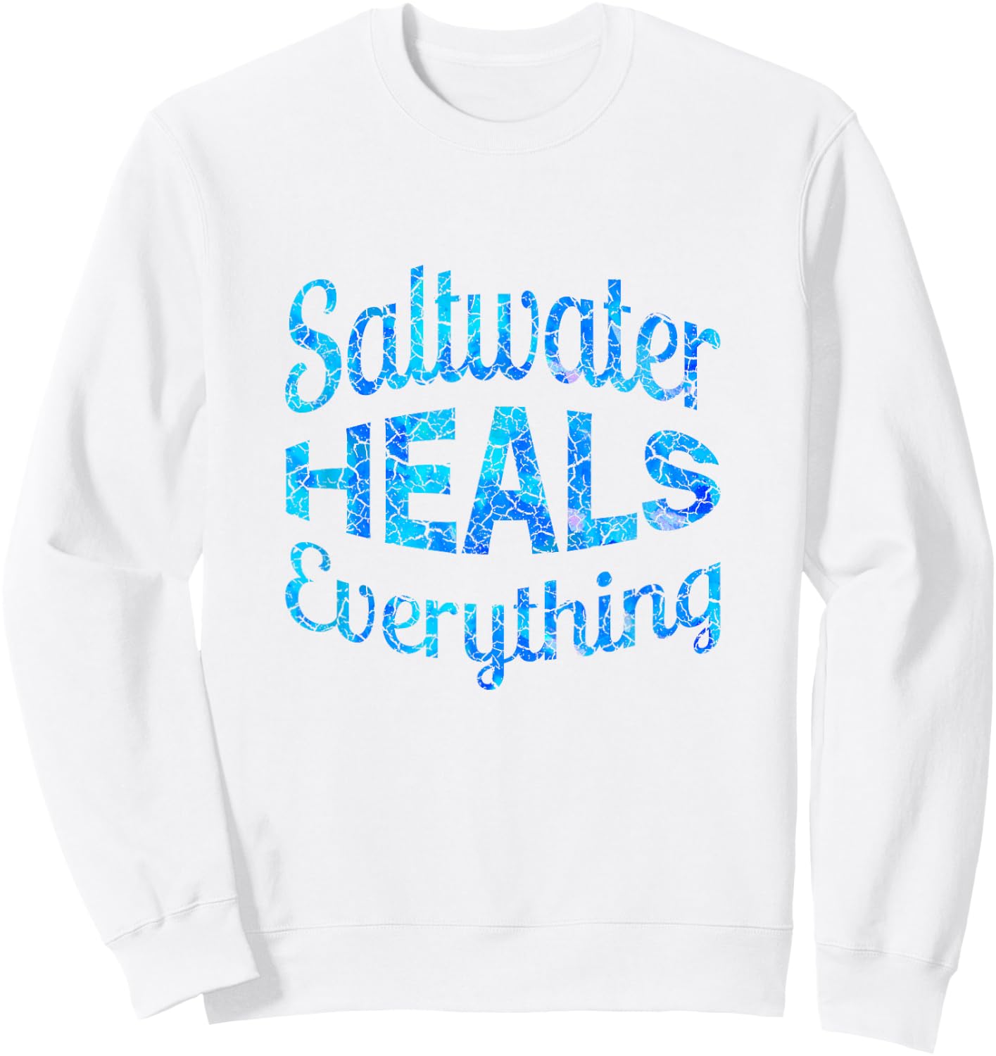 Saltwater Heals Everything T Shirt 2018 Edition Sweatshirt - Sweatshirt | White