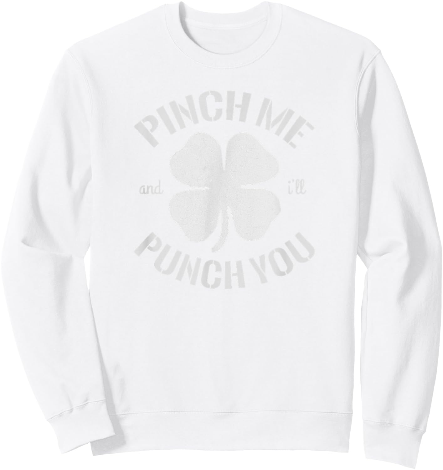 Pinch Me and I'll Punch You T Shirt Sweatshirt - Sweatshirt | White