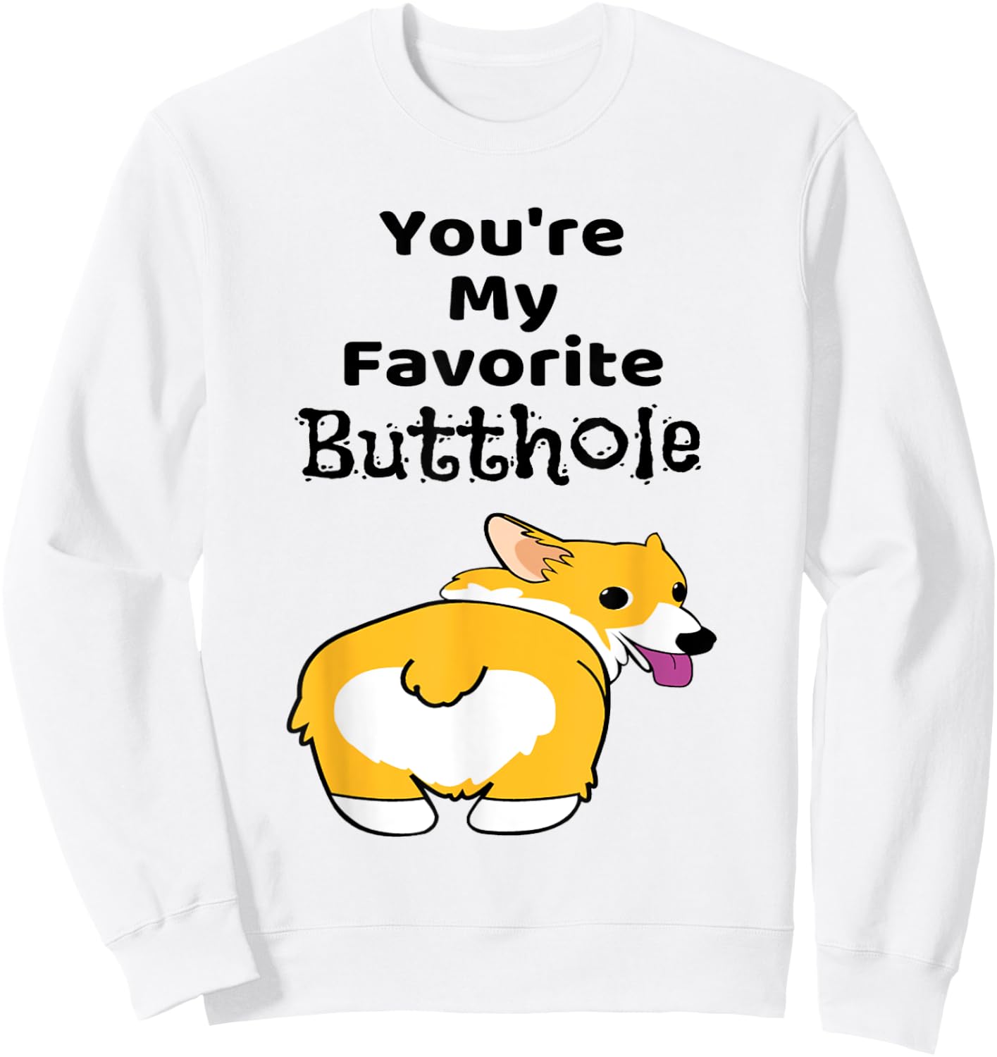 You're My Favorite Butthole Shirt Sweatshirt - Sweatshirt | White