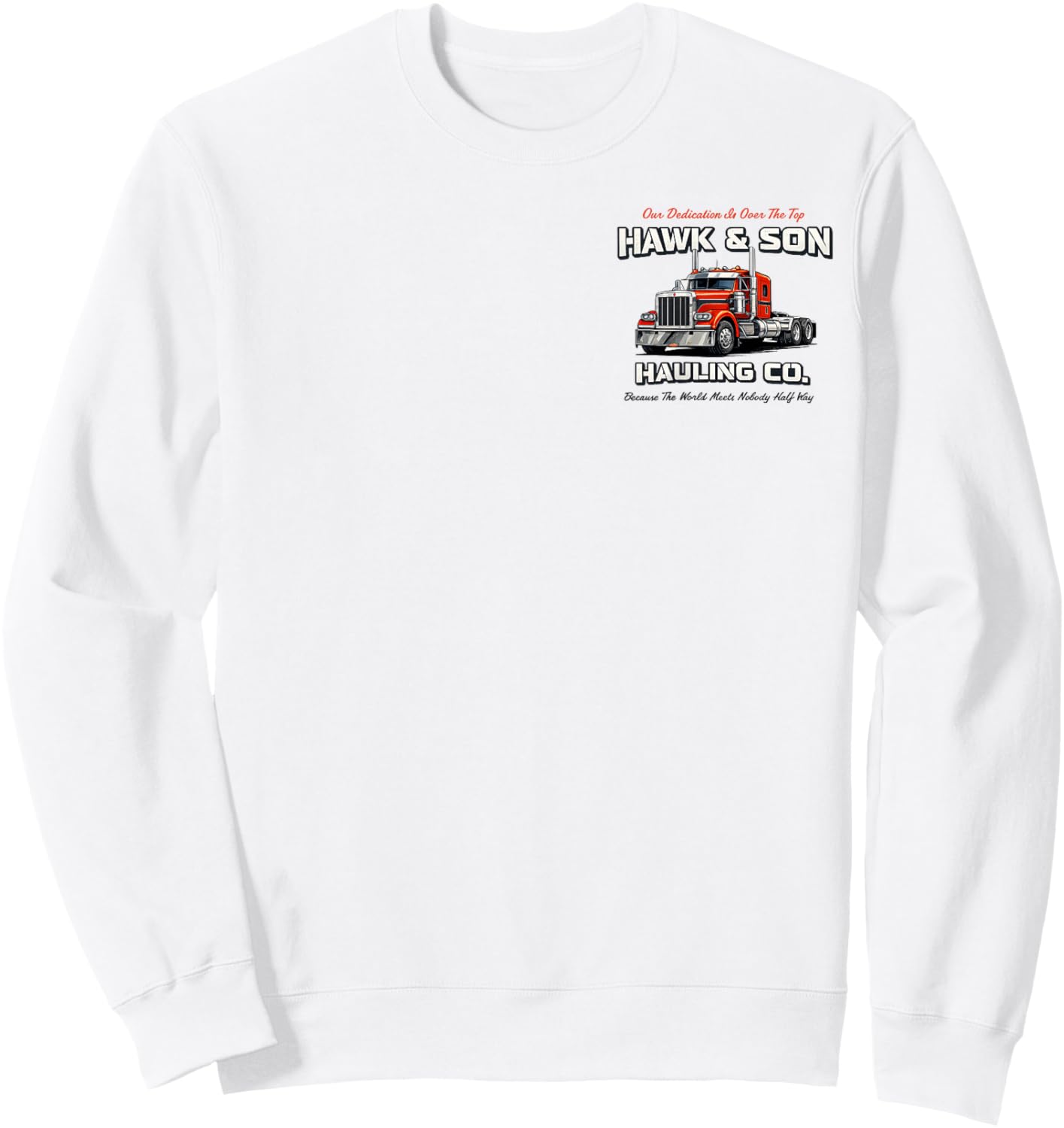 Hawk and Son Hauling Company Big Rig Pride (2 Side) Sweatshirt - Sweatshirt | White