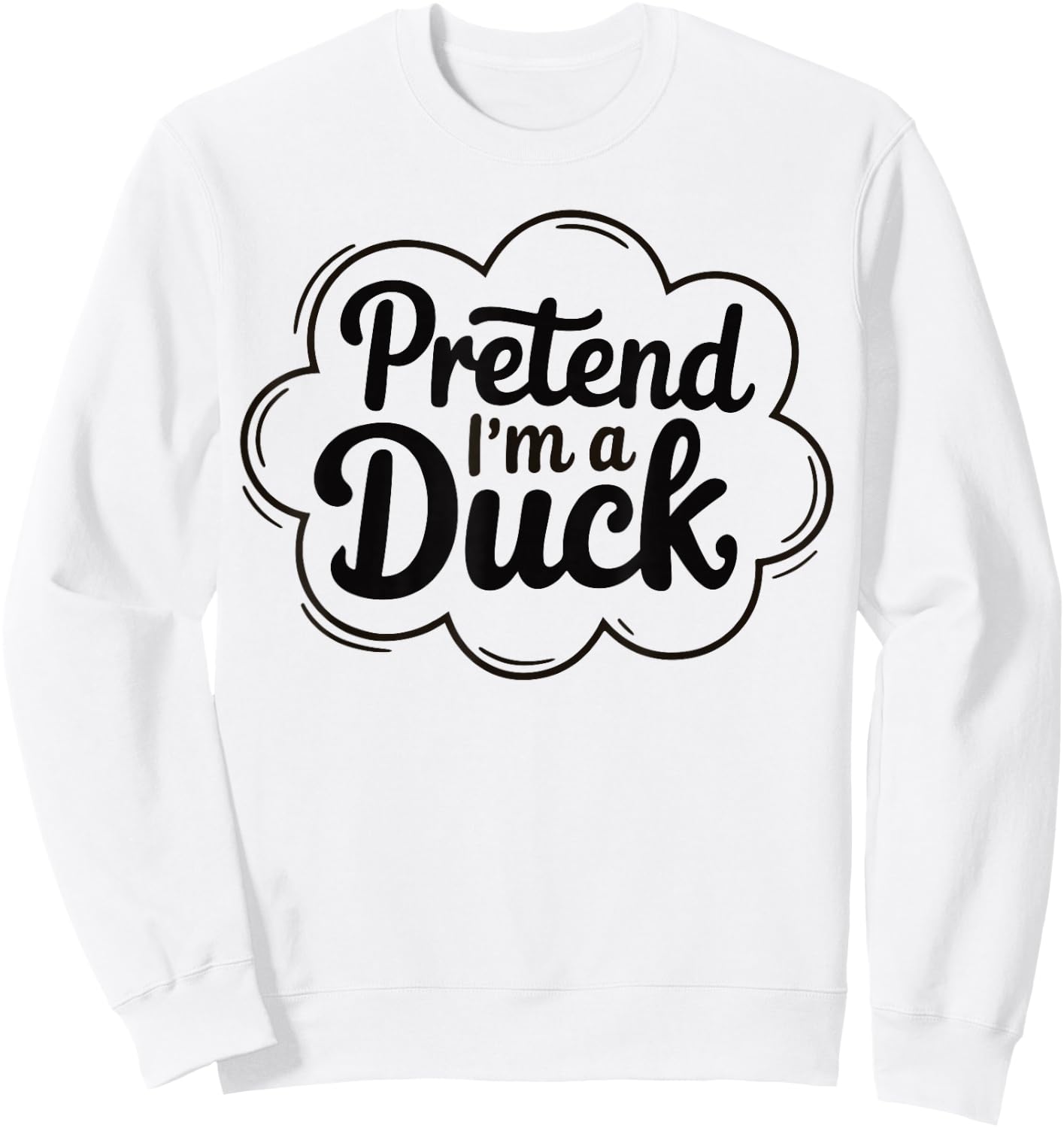 Pretend I'm A Duck Funny Graphic design For Animal Lovers Sweatshirt - Sweatshirt | White