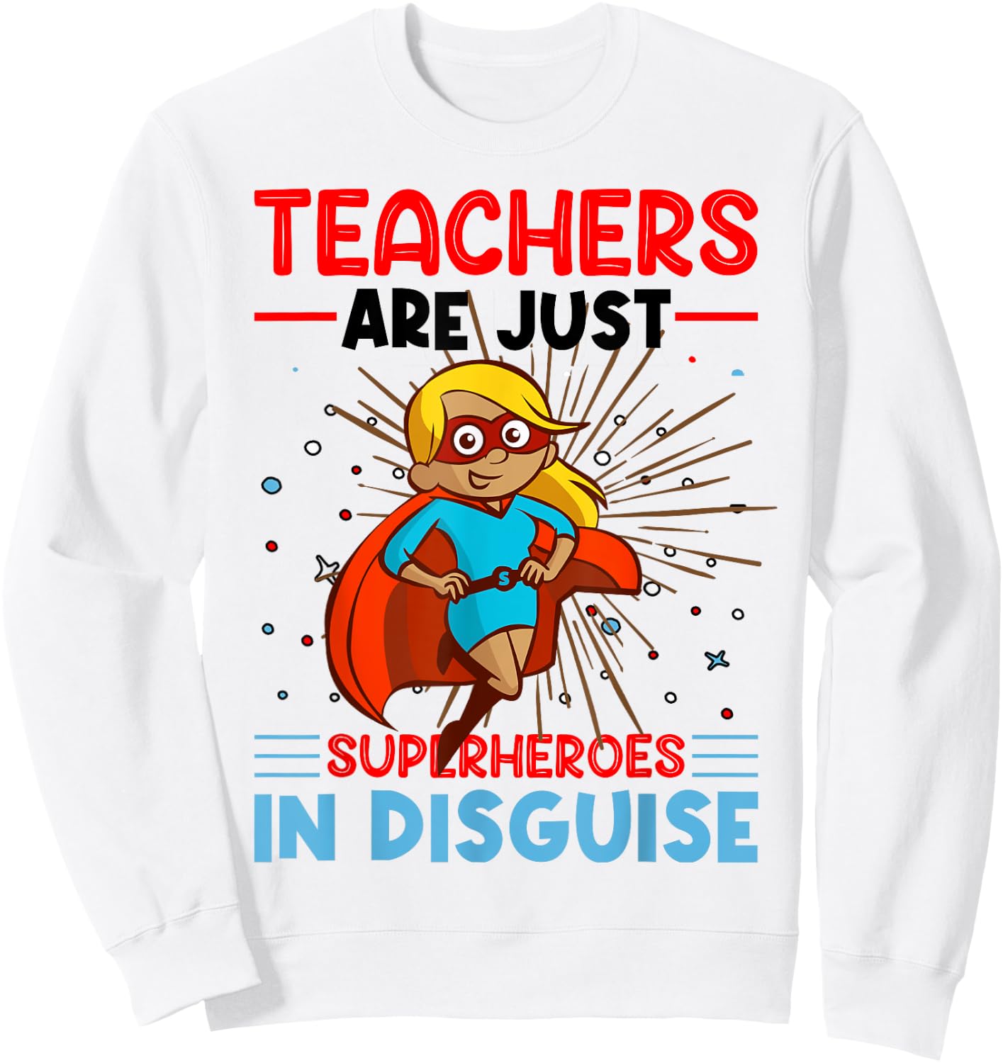 Teachers Are Just Superheroes In Disguise Teacher Sweatshirt - Sweatshirt | White