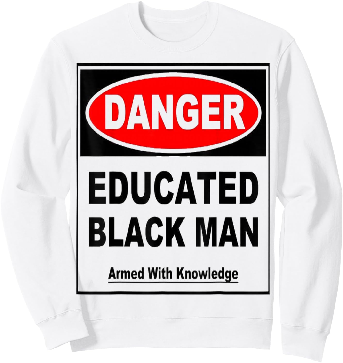 Danger Educated Black Man With Knowledge Sweatshirt - Sweatshirt | White