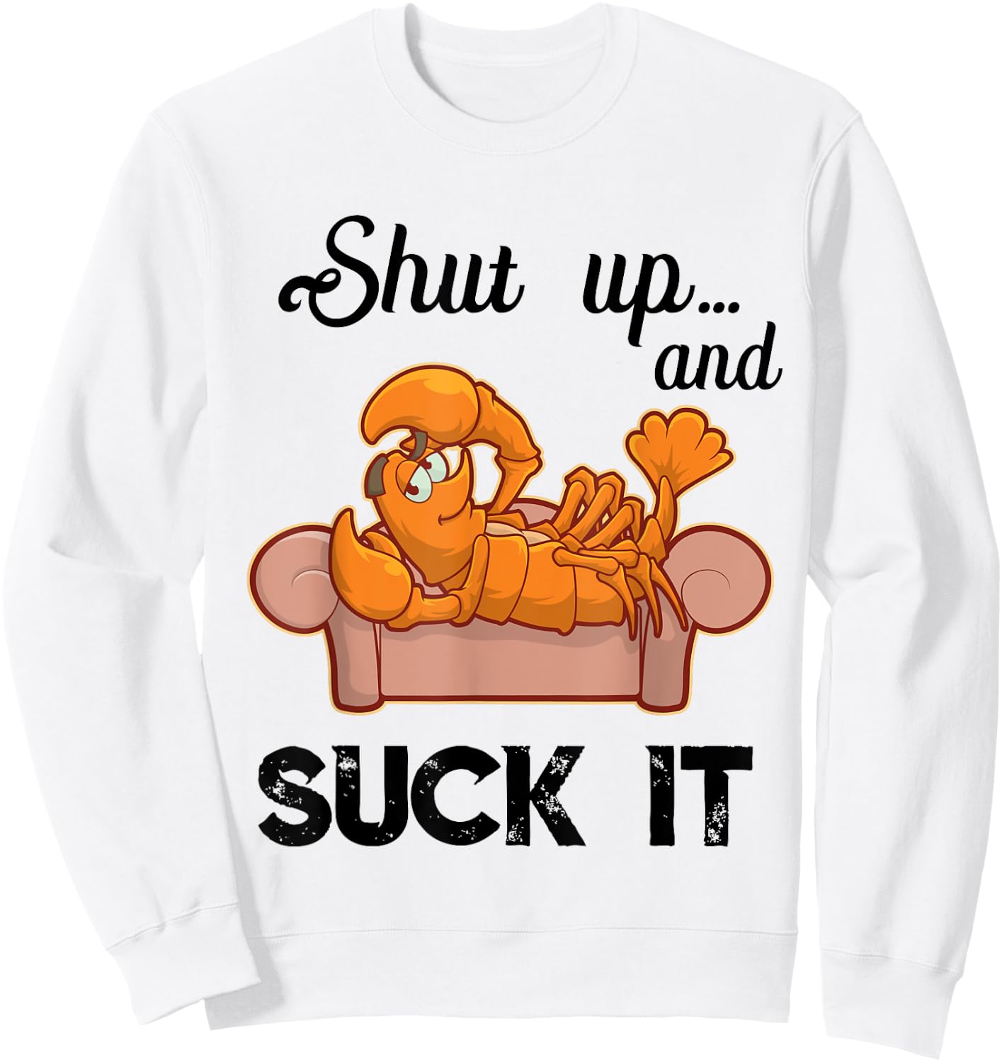 Shut Up & Suck It Cajun T Shirt | Funny Crawfish Mardi Gras Sweatshirt - Sweatshirt | White