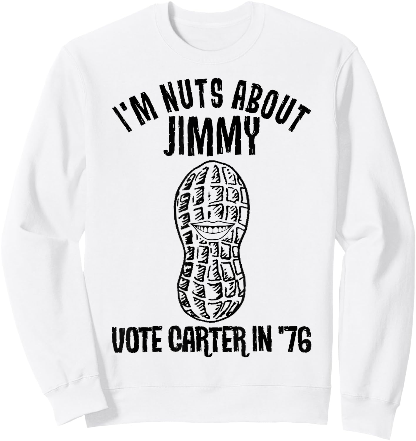 I'm Nuts About Jimmy Carter Quote Democrat Sweatshirt - Sweatshirt | White