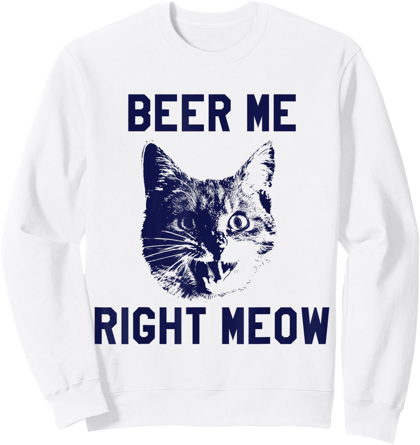 Beer Me Right Meow Funny Cat Beer Men Women Sweatshirt - Sweatshirt | White