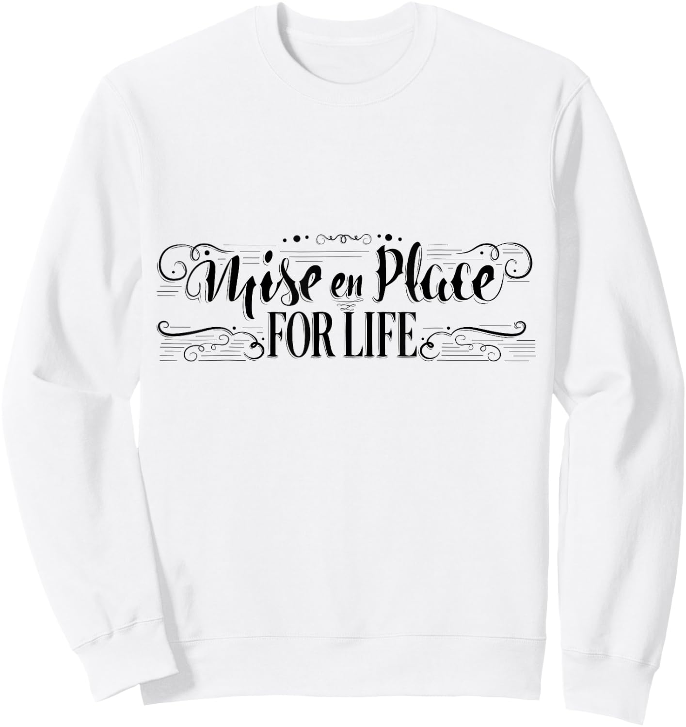 Mise en Place For Life, Chef Culinary School Cooking Sweatshirt - Sweatshirt | White