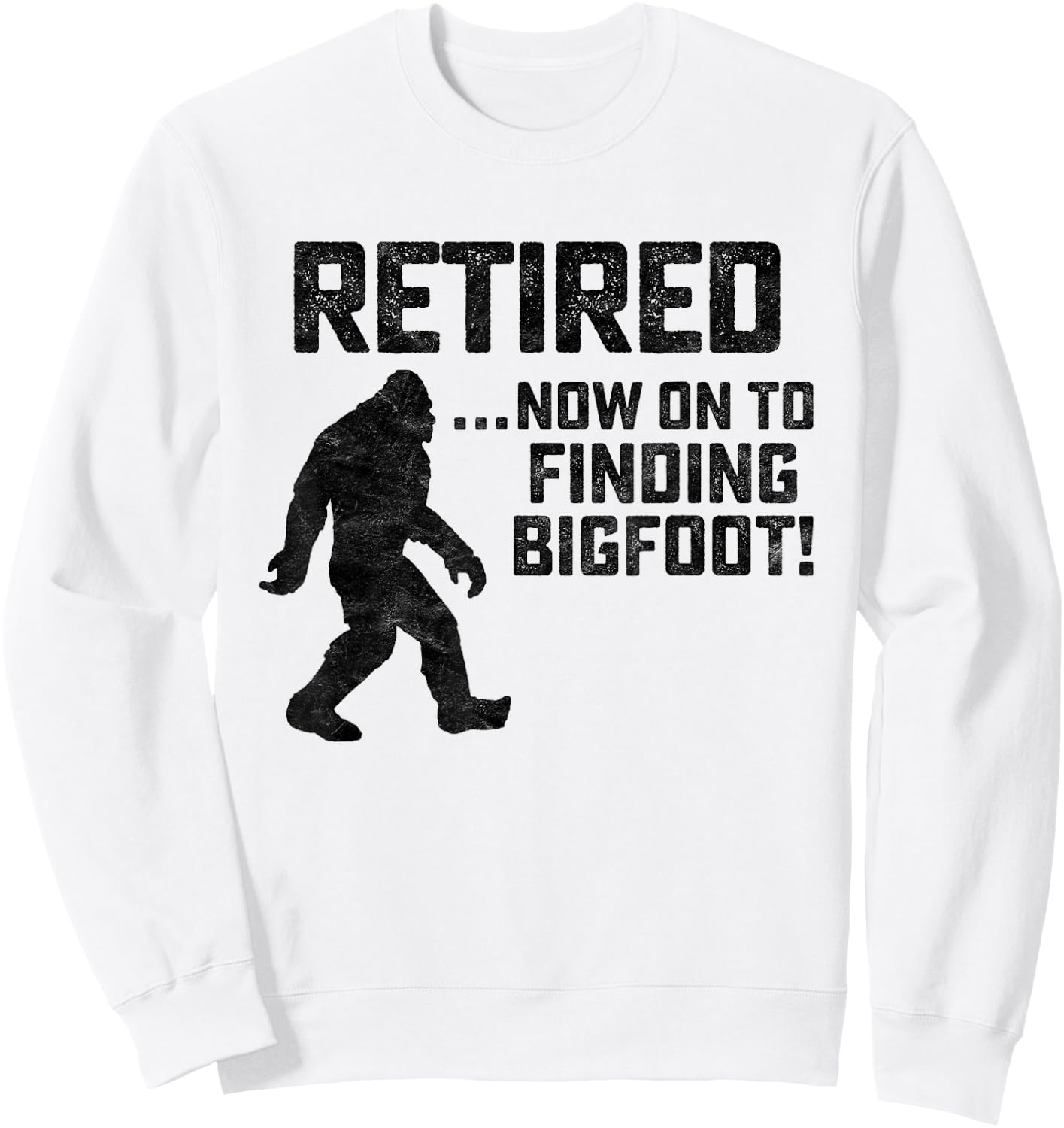 Funny Retirement Shirt for Bigfoot Fans - BELIEVE! Sweatshirt - Sweatshirt | White