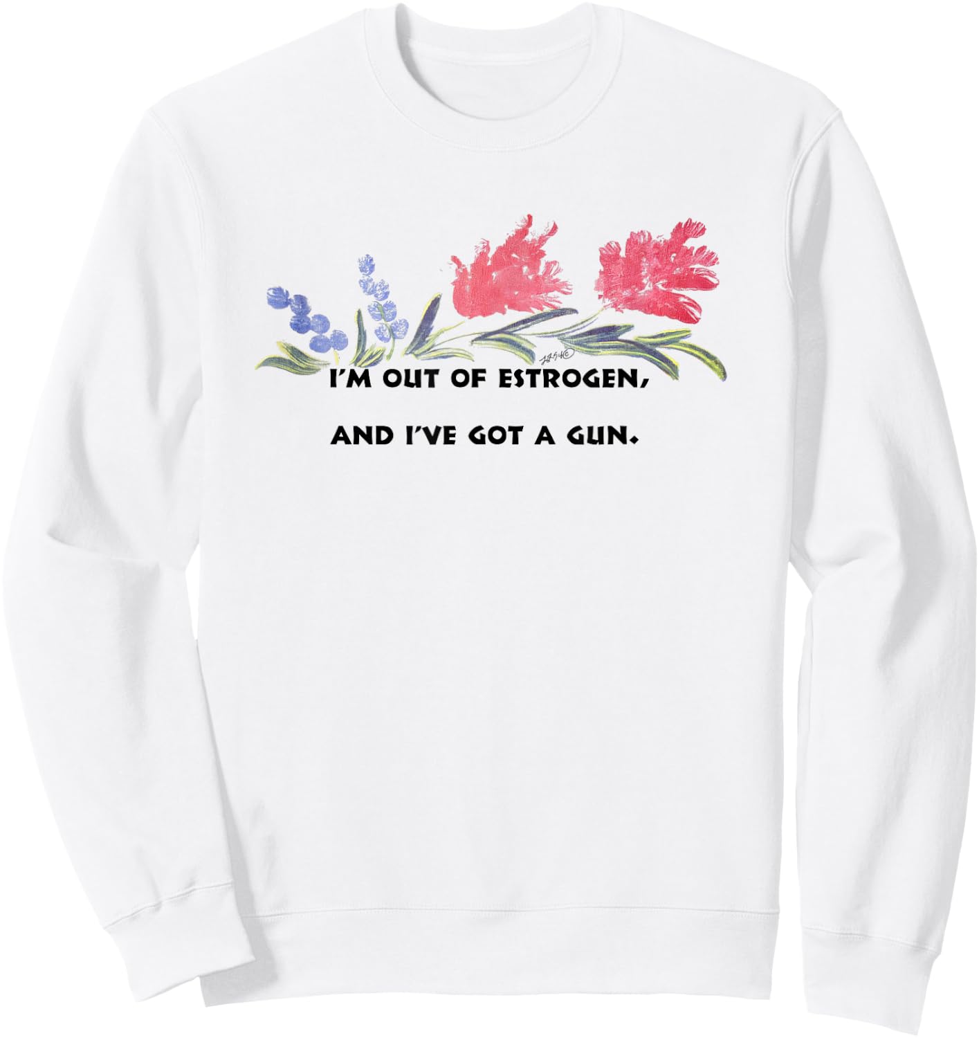 I'm Out Of Estrogen And I've Got A Gun Funny Women’s Sweatshirt - Sweatshirt | White