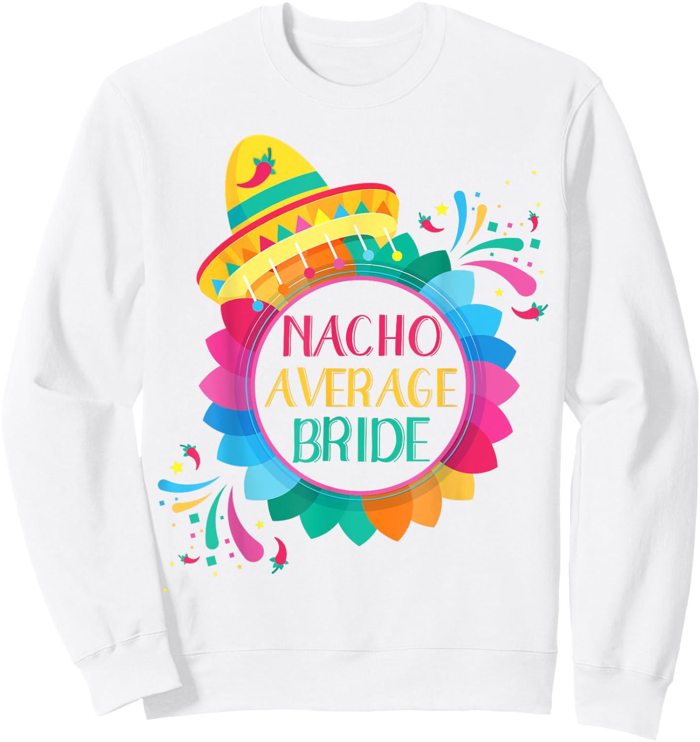 Nacho Average Bride Shirt Cinco De Mayo Wedding Sweatshirt - Sweatshirt | White
