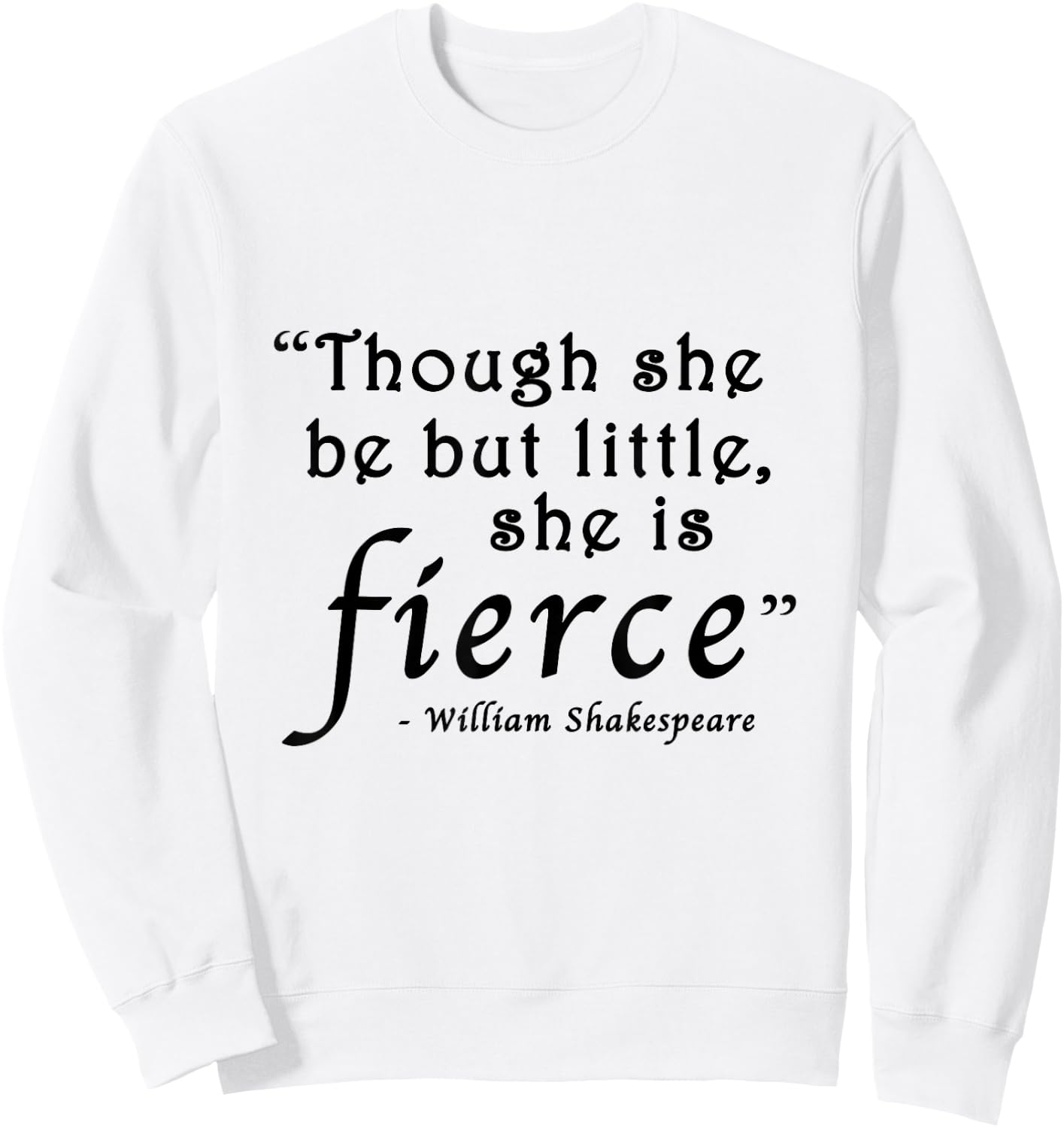 Though She Be But Little She Is Fierce Shakespeare Sweatshirt - Sweatshirt | White