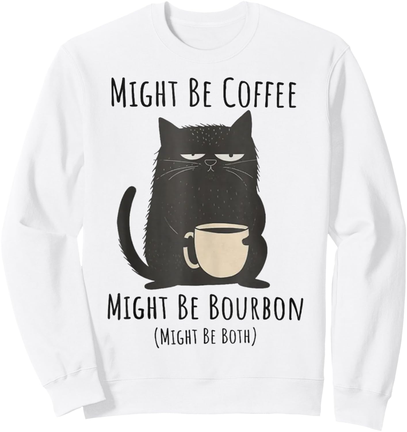 Might Be Coffee Might Be Bourbon Funny Cat Drinking Men Women Sweatshirt - Sweatshirt | White