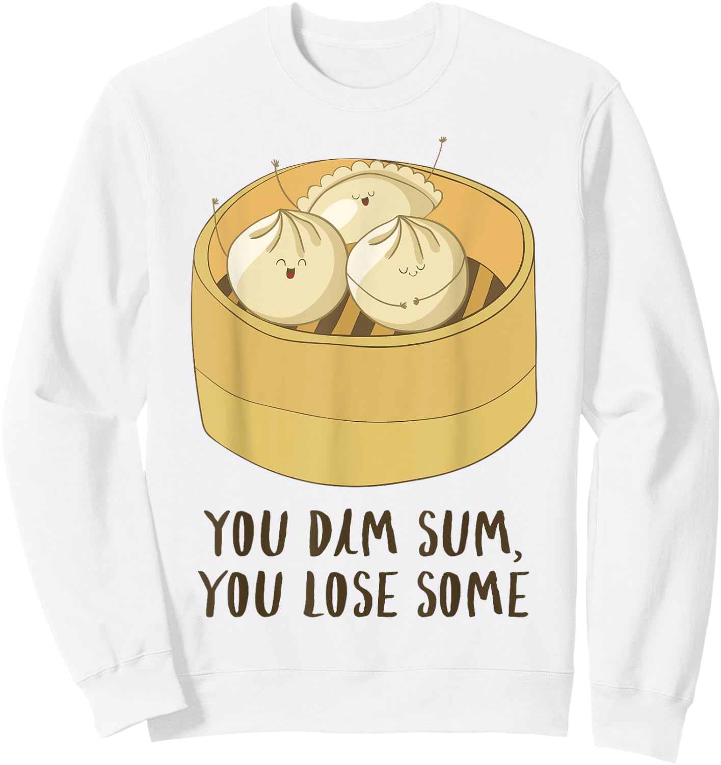 You Dim Sum You Lose Some! Funny Asian Food Joke T Shirt Sweatshirt - Sweatshirt | White