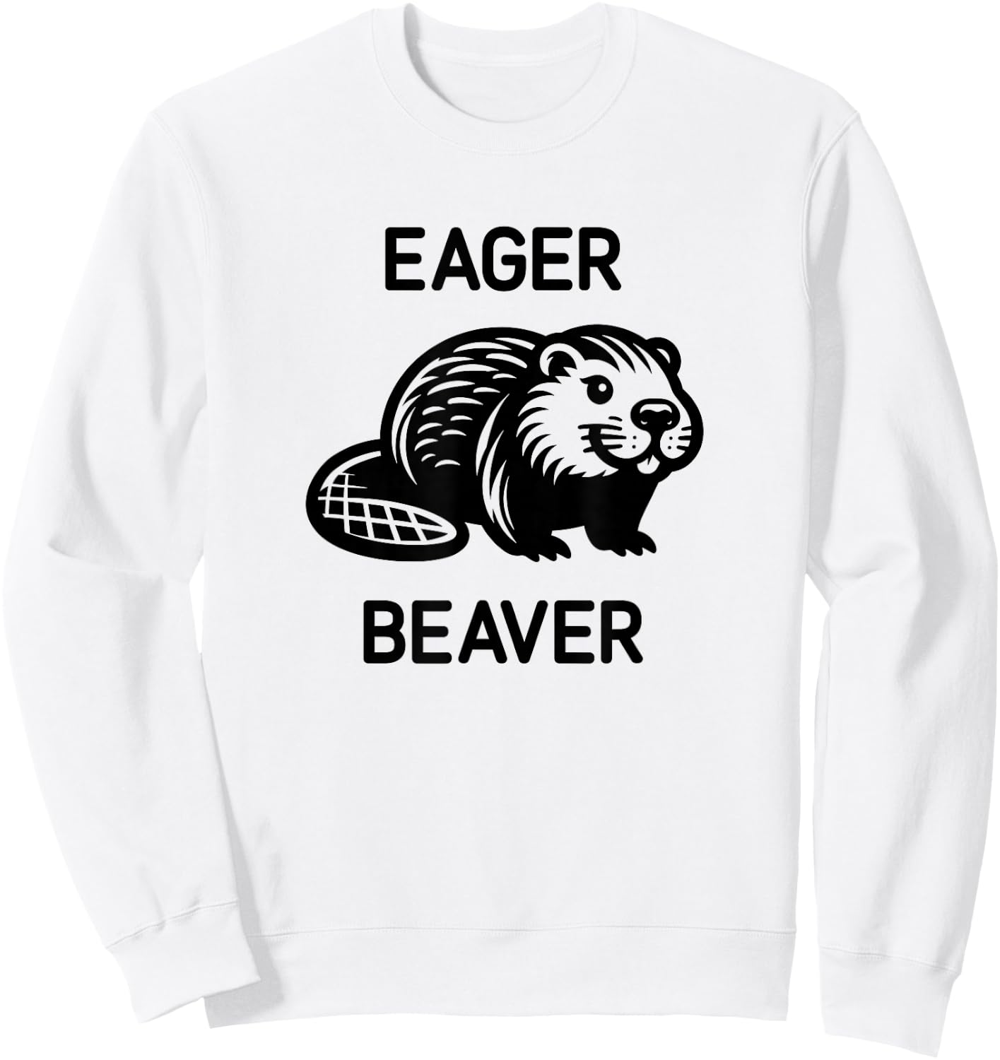 Eager Beaver, Funny, Jokes, Sarcastic Sweatshirt - Sweatshirt | White